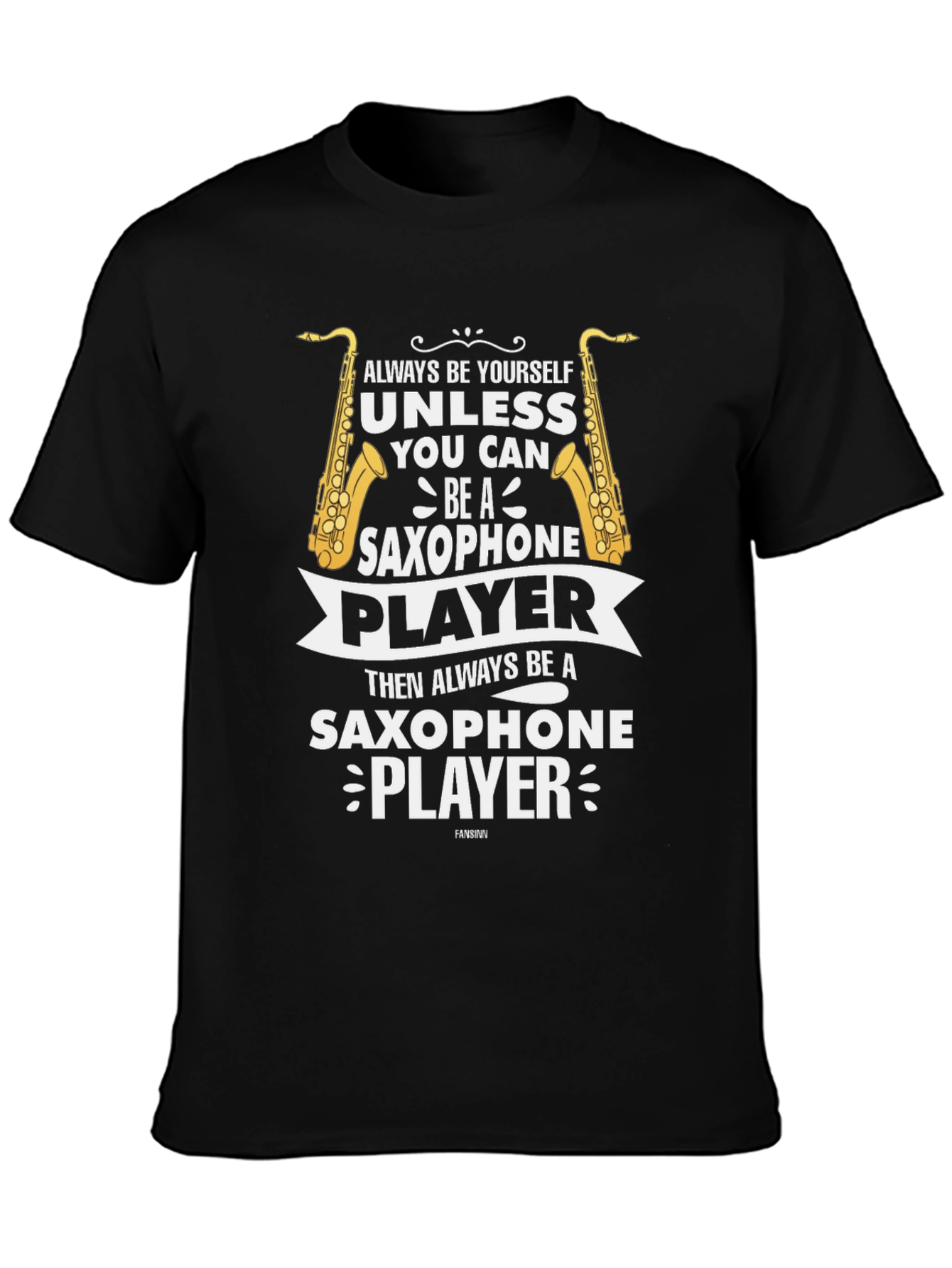 Saxophone Player Graphic Tee - Always Be Yourself T-Shirt