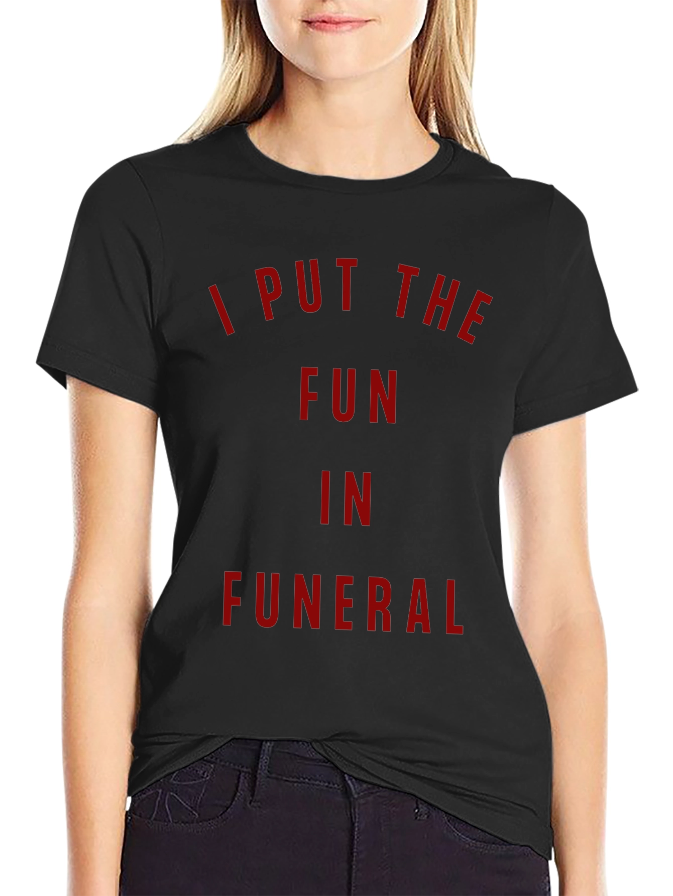 I Put The Fun In Funeral T-Shirt - Dark Humor Tee