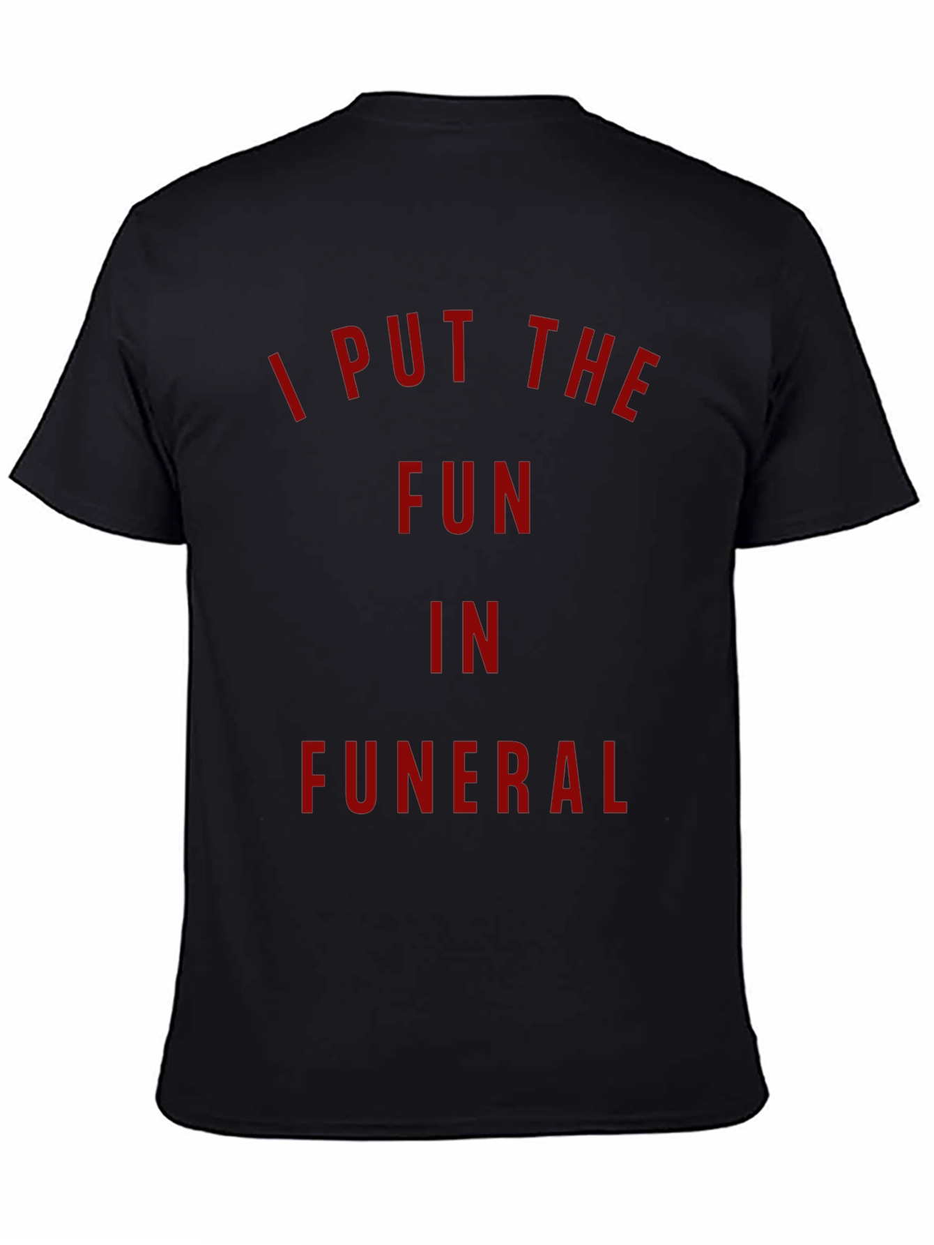 I Put The Fun In Funeral T-Shirt - Dark Humor Tee
