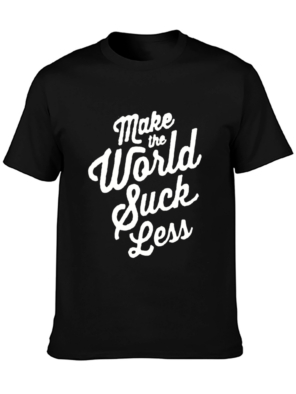 Make The World Suck Less - Graphic Tee