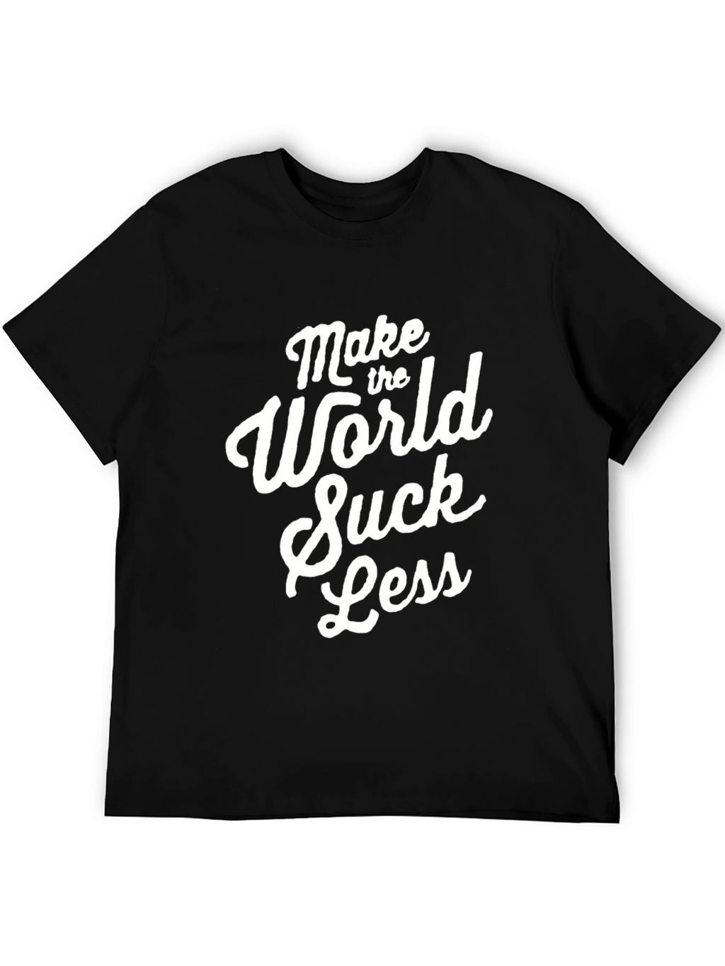 Make The World Suck Less - Graphic Tee