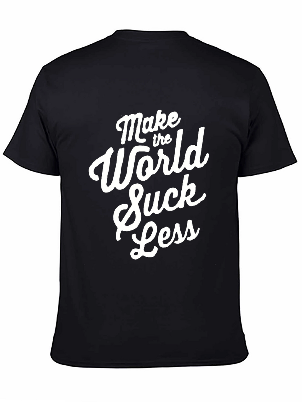 Make The World Suck Less - Graphic Tee