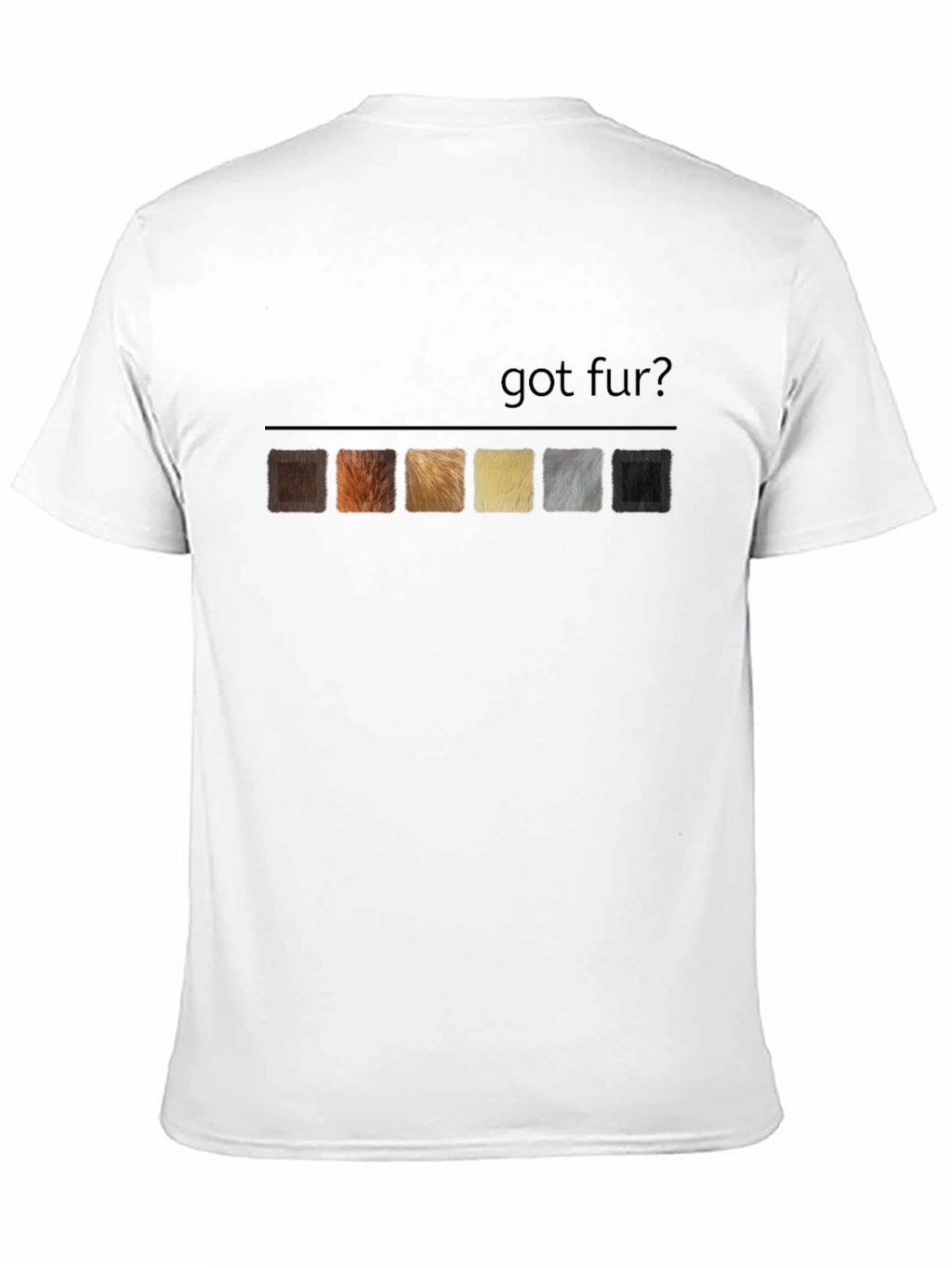 Got Fur? T-Shirt - Unique Animal Lover Tee