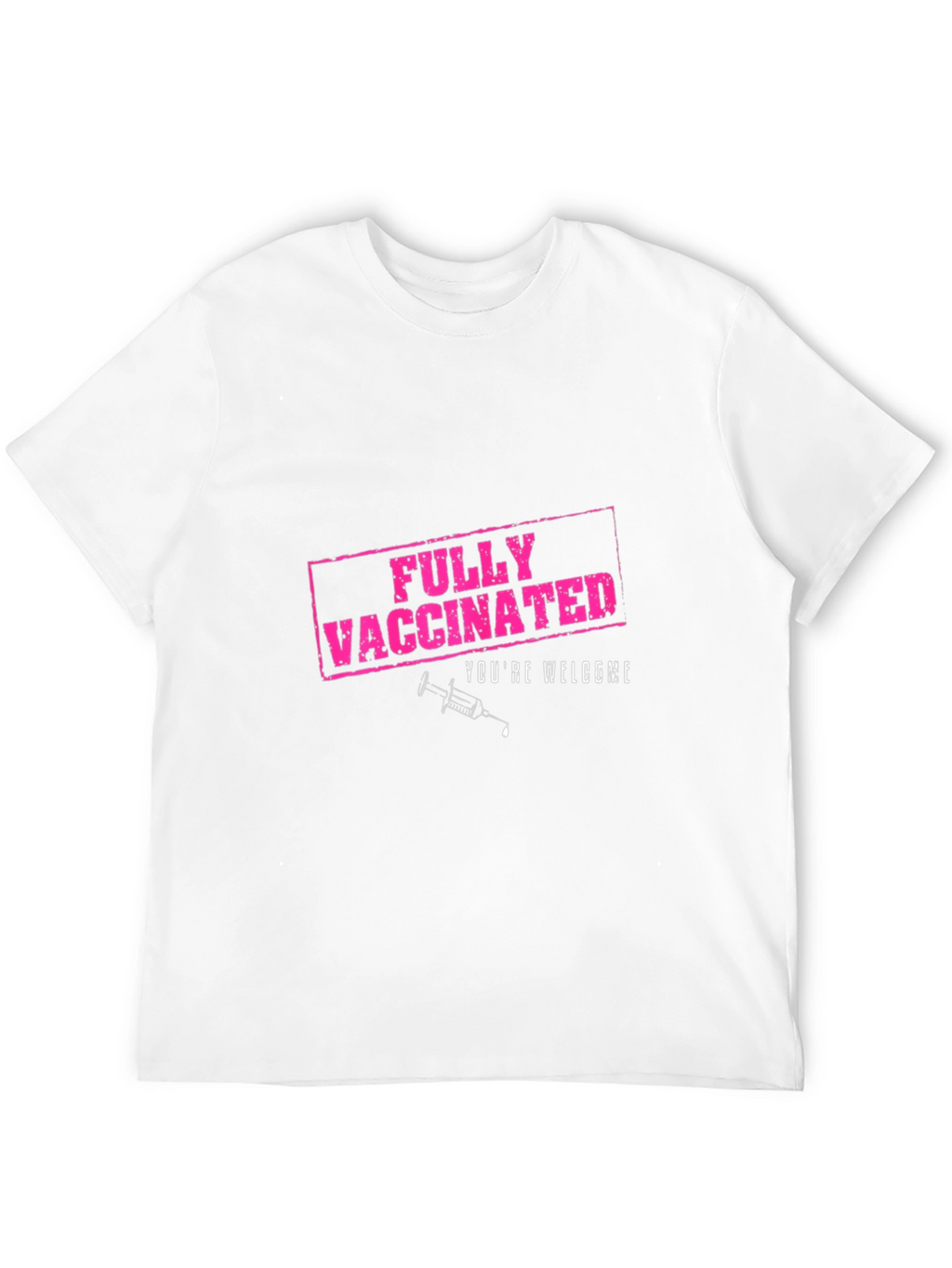 Fully Vaccinated T-Shirt - Youre Welcome!