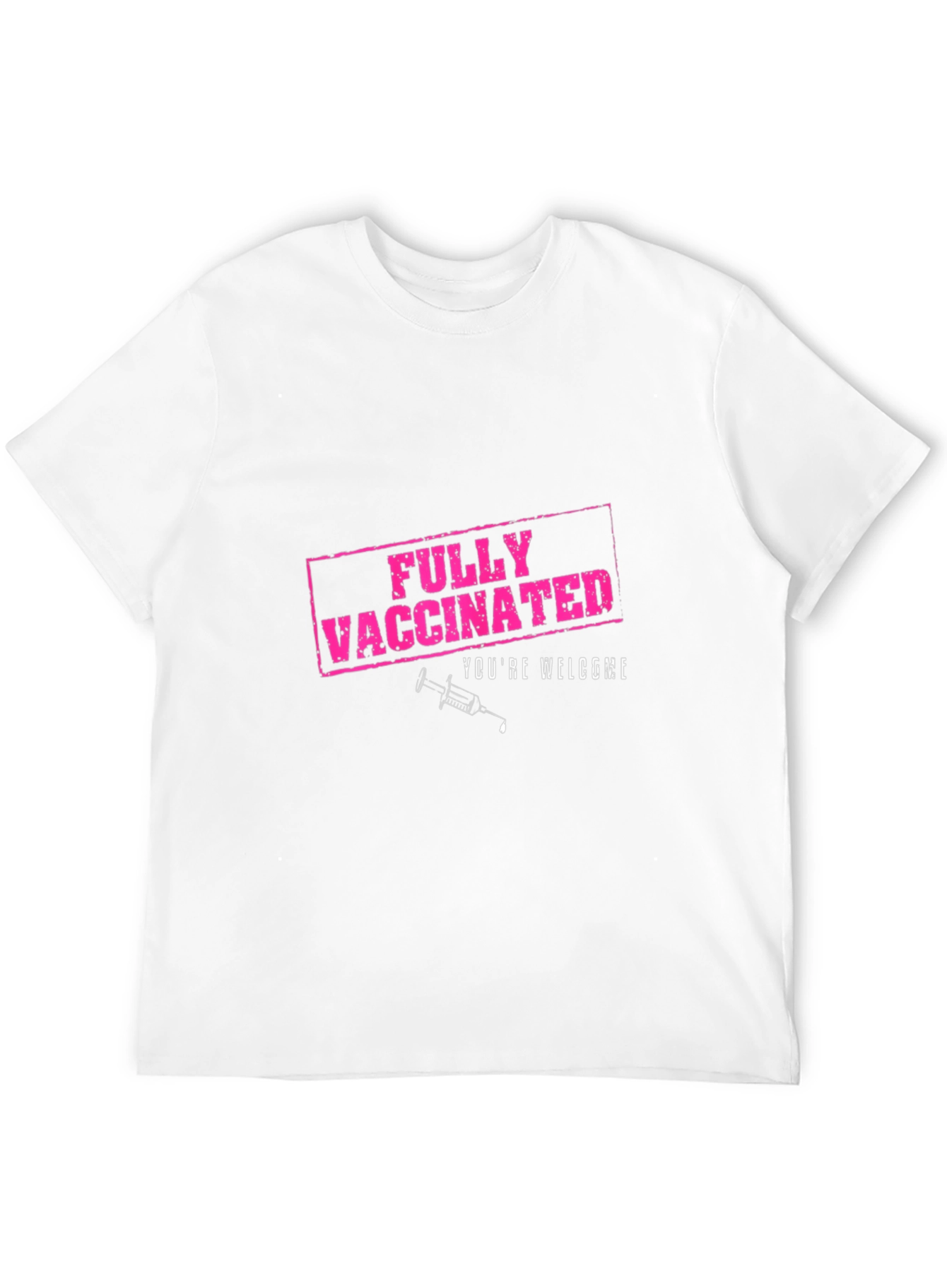 Fully Vaccinated T-Shirt - Youre Welcome!