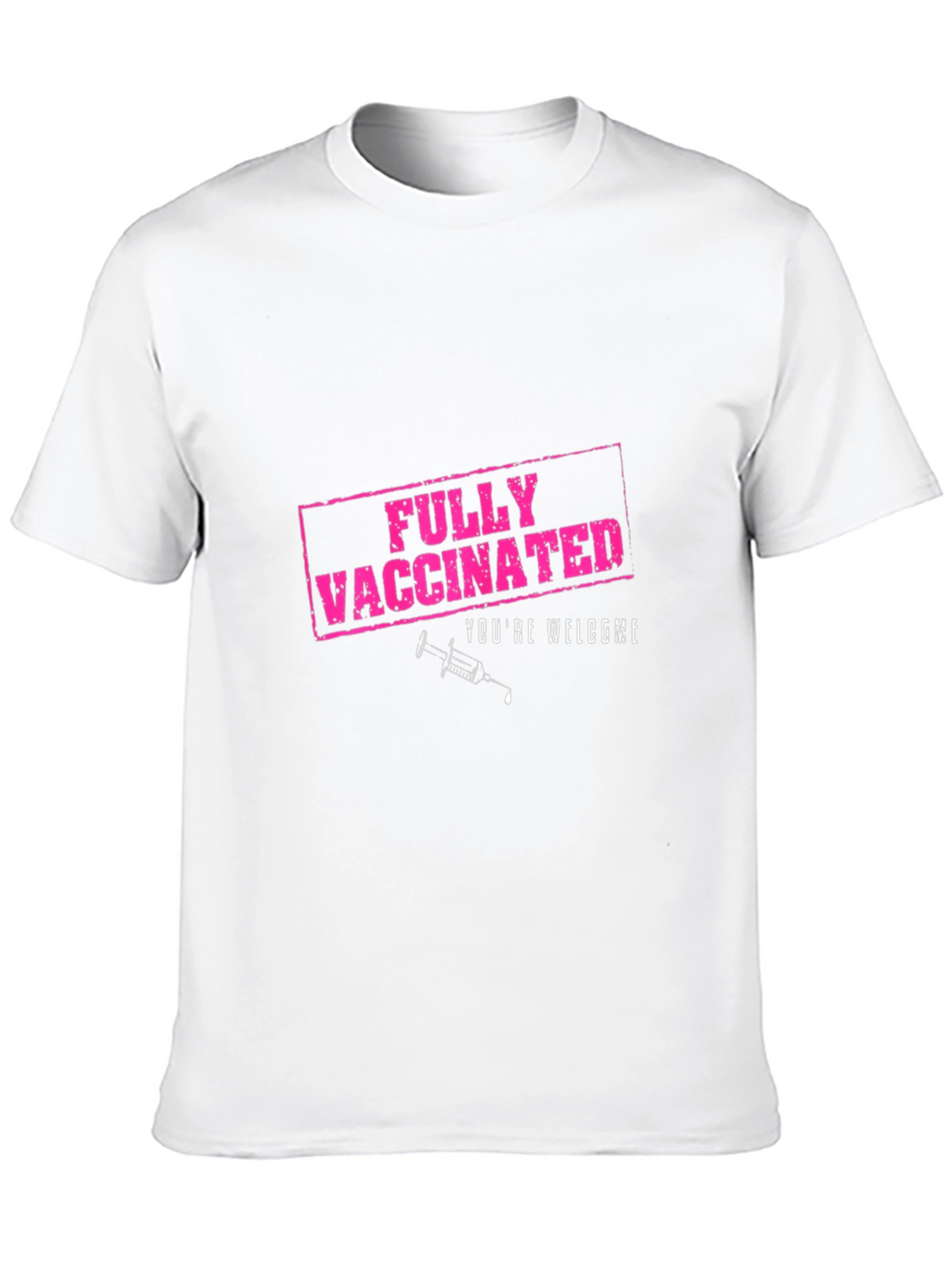 Fully Vaccinated T-Shirt - Youre Welcome!