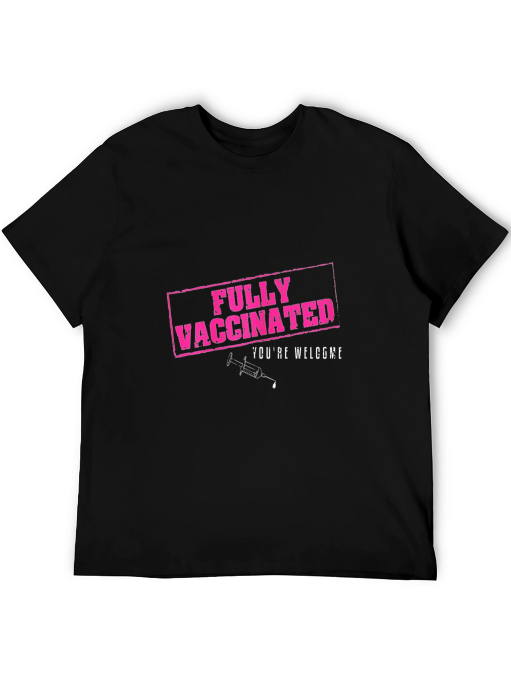 Fully Vaccinated T-Shirt - Youre Welcome!
