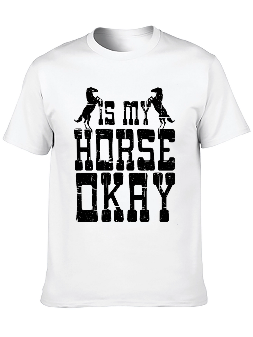 Is My Horse Okay T-Shirt Funny Equestrian Tee