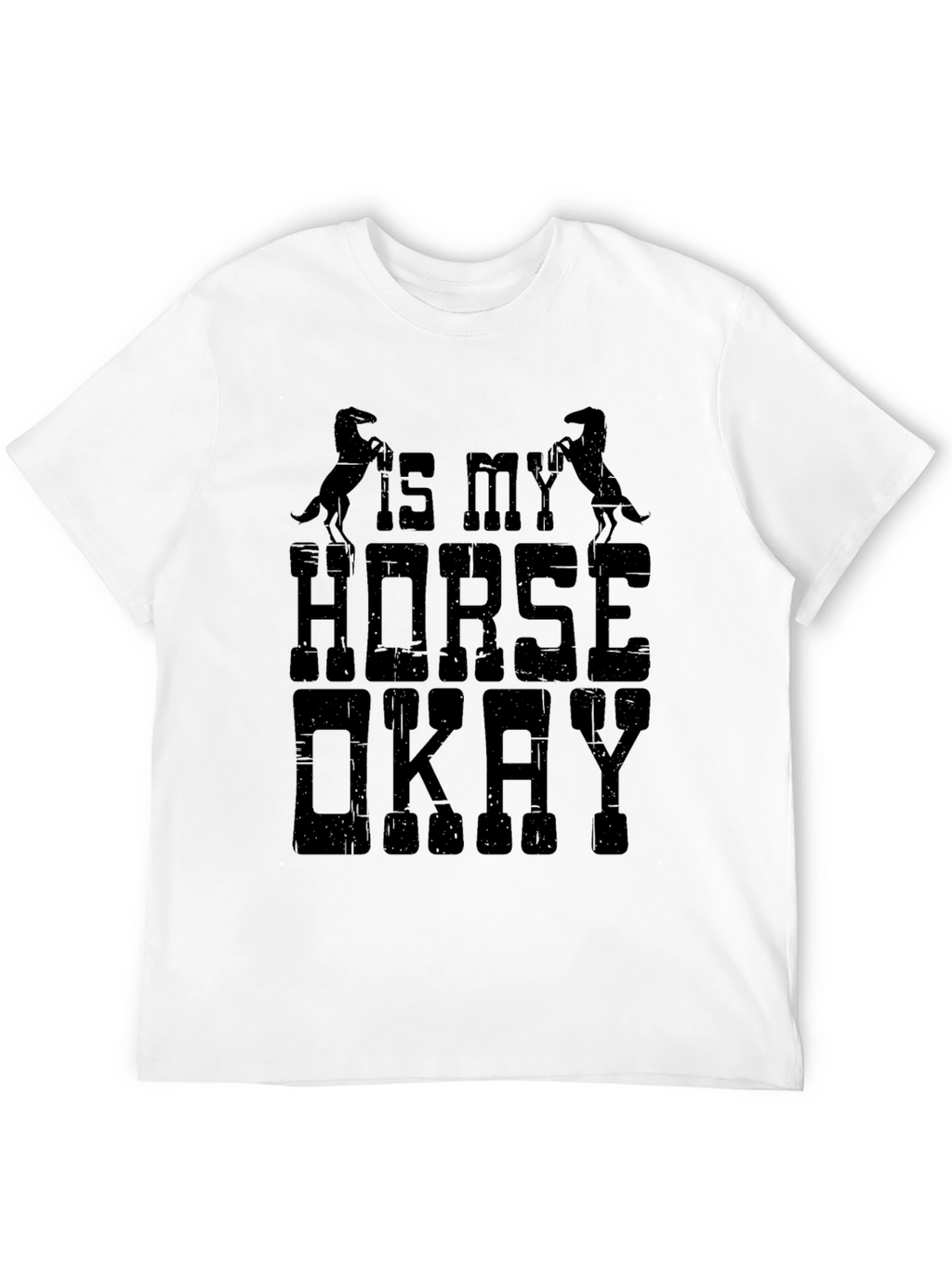 Is My Horse Okay T-Shirt Funny Equestrian Tee