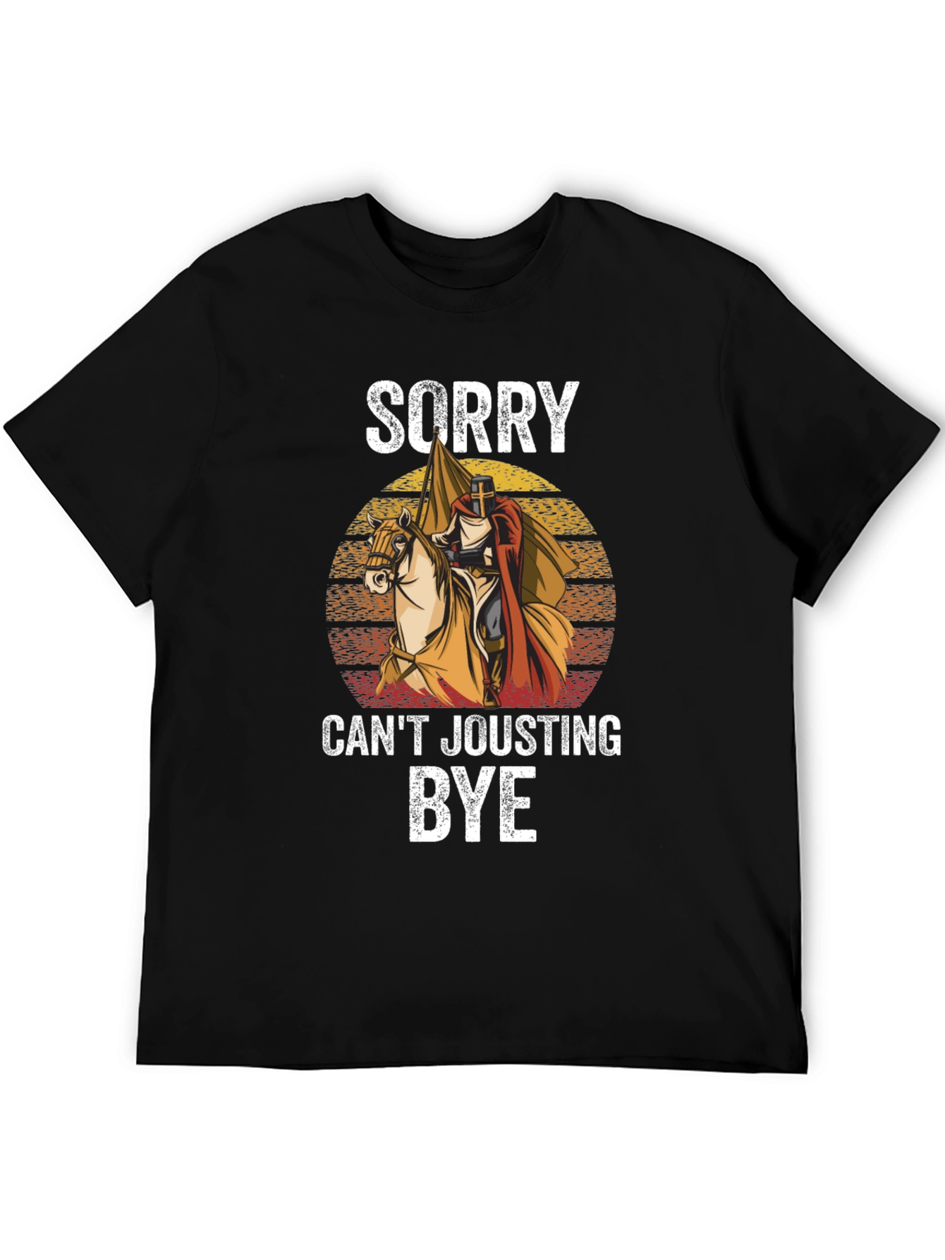 Sorry Cant Jousting Bye T-Shirt
