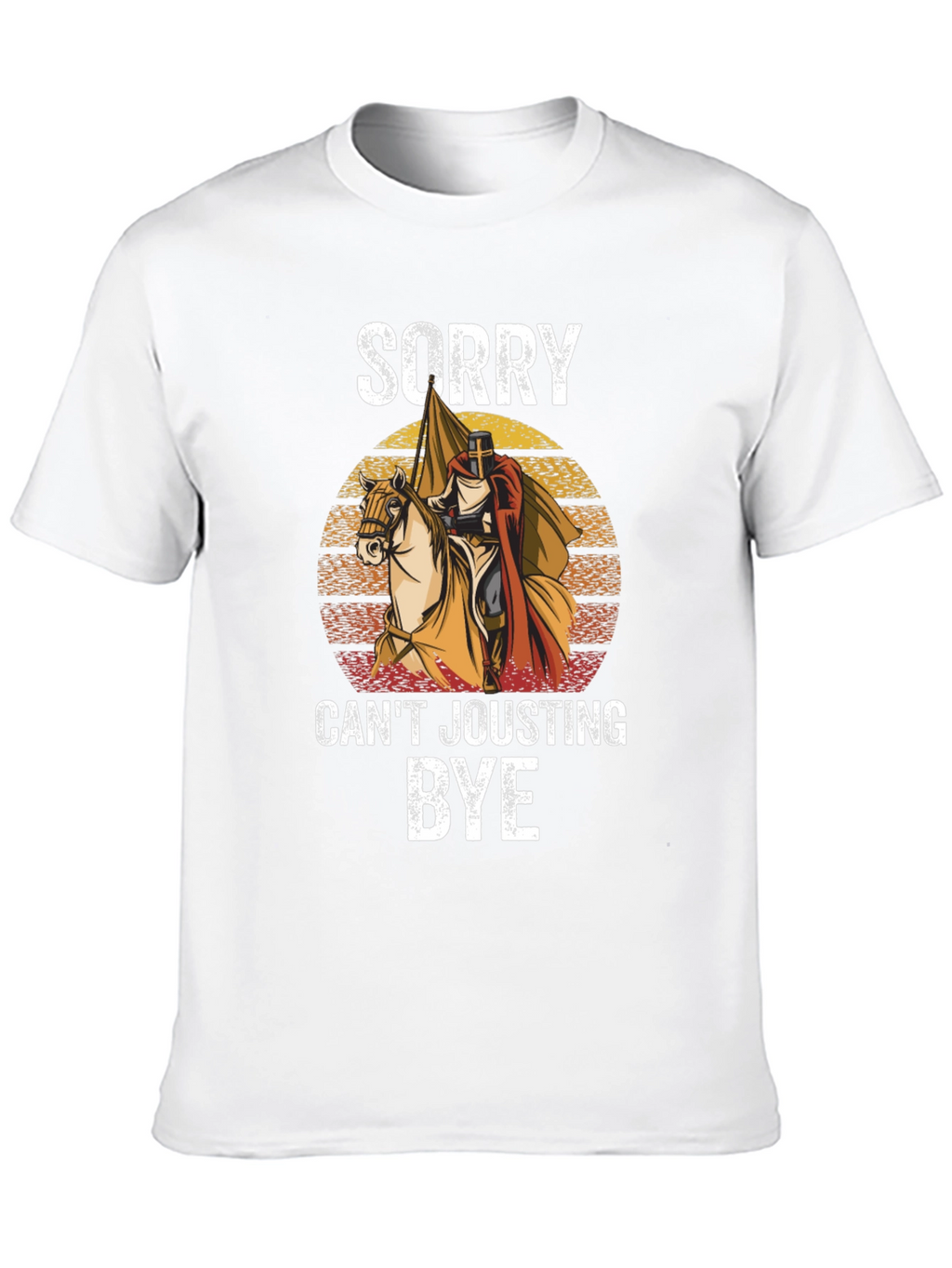 Sorry Cant Jousting Bye T-Shirt