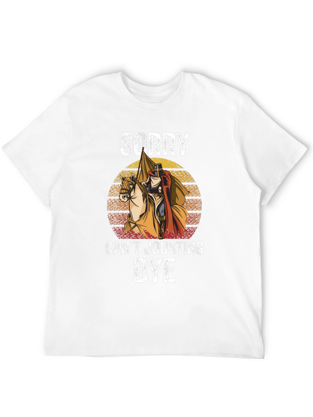 Sorry Cant Jousting Bye T-Shirt
