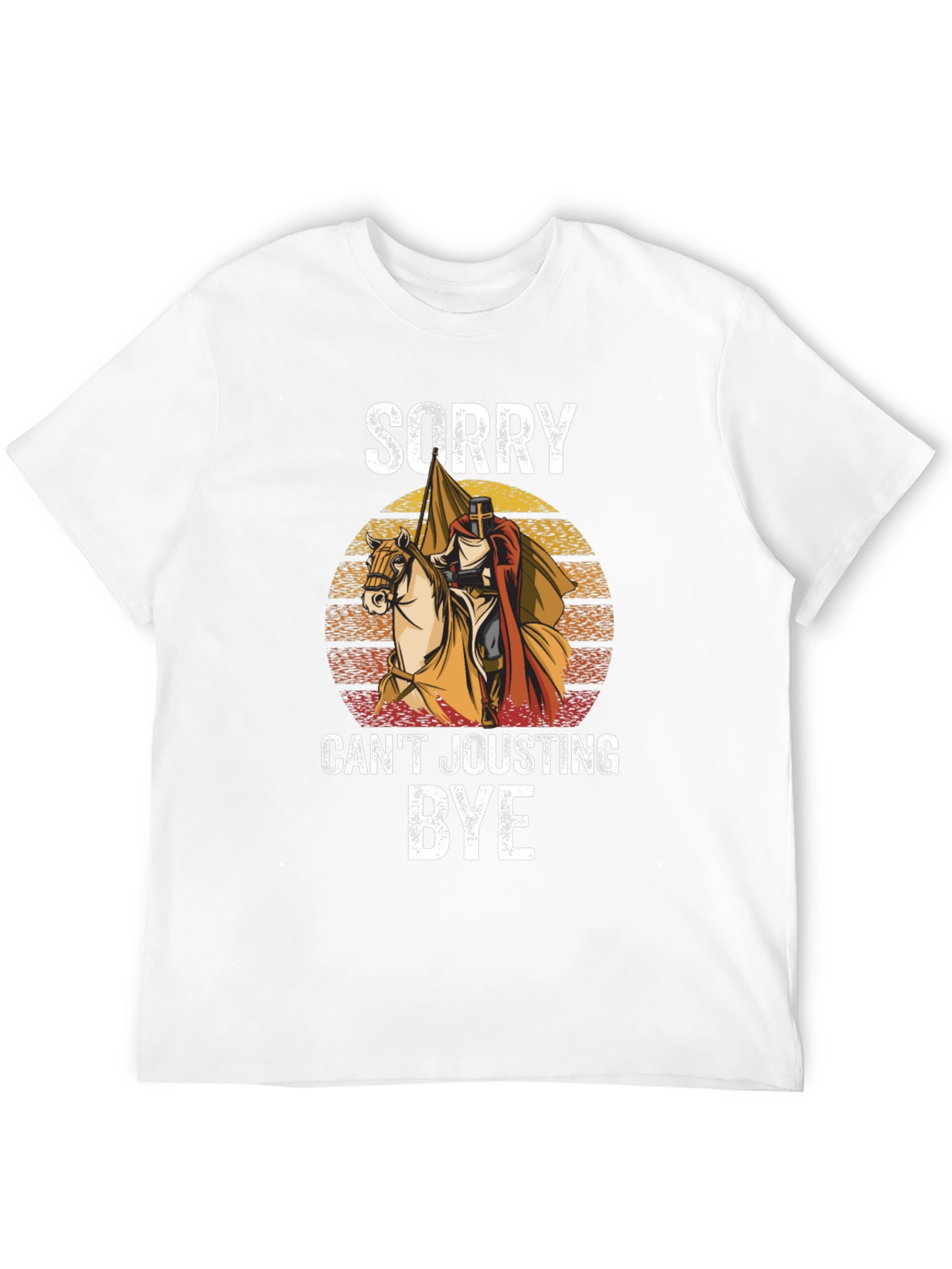 Sorry Cant Jousting Bye T-Shirt