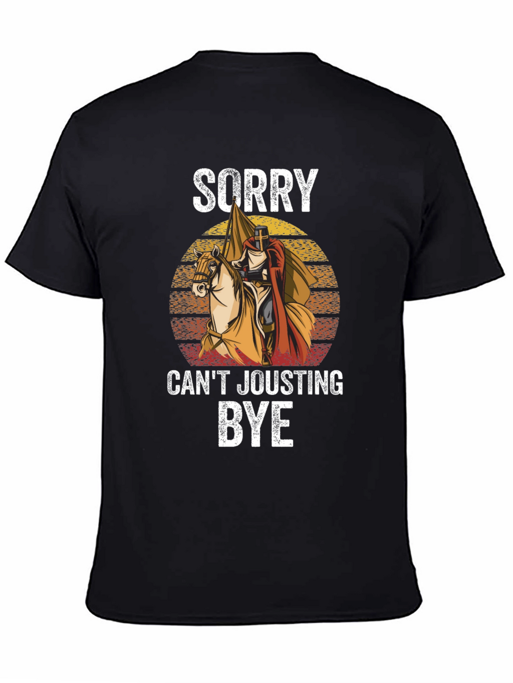 Sorry Cant Jousting Bye T-Shirt