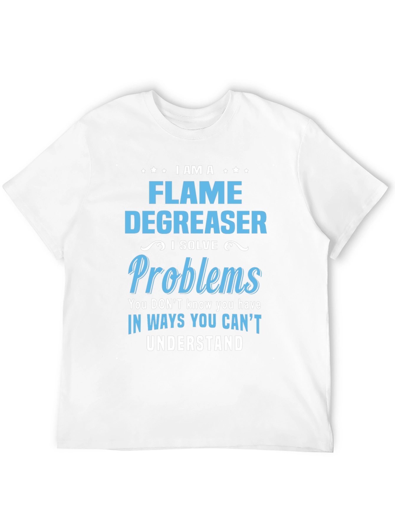 Flame Degreaser T-Shirt - I Solve Problems