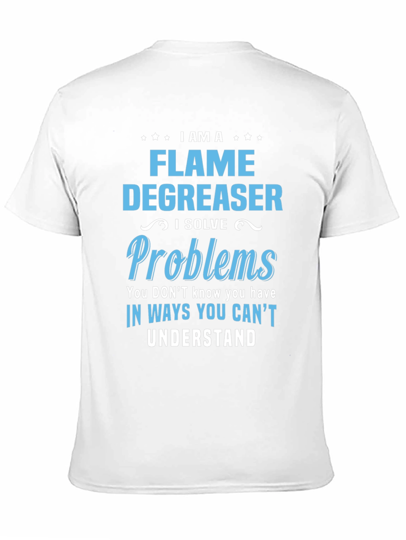 Flame Degreaser T-Shirt - I Solve Problems