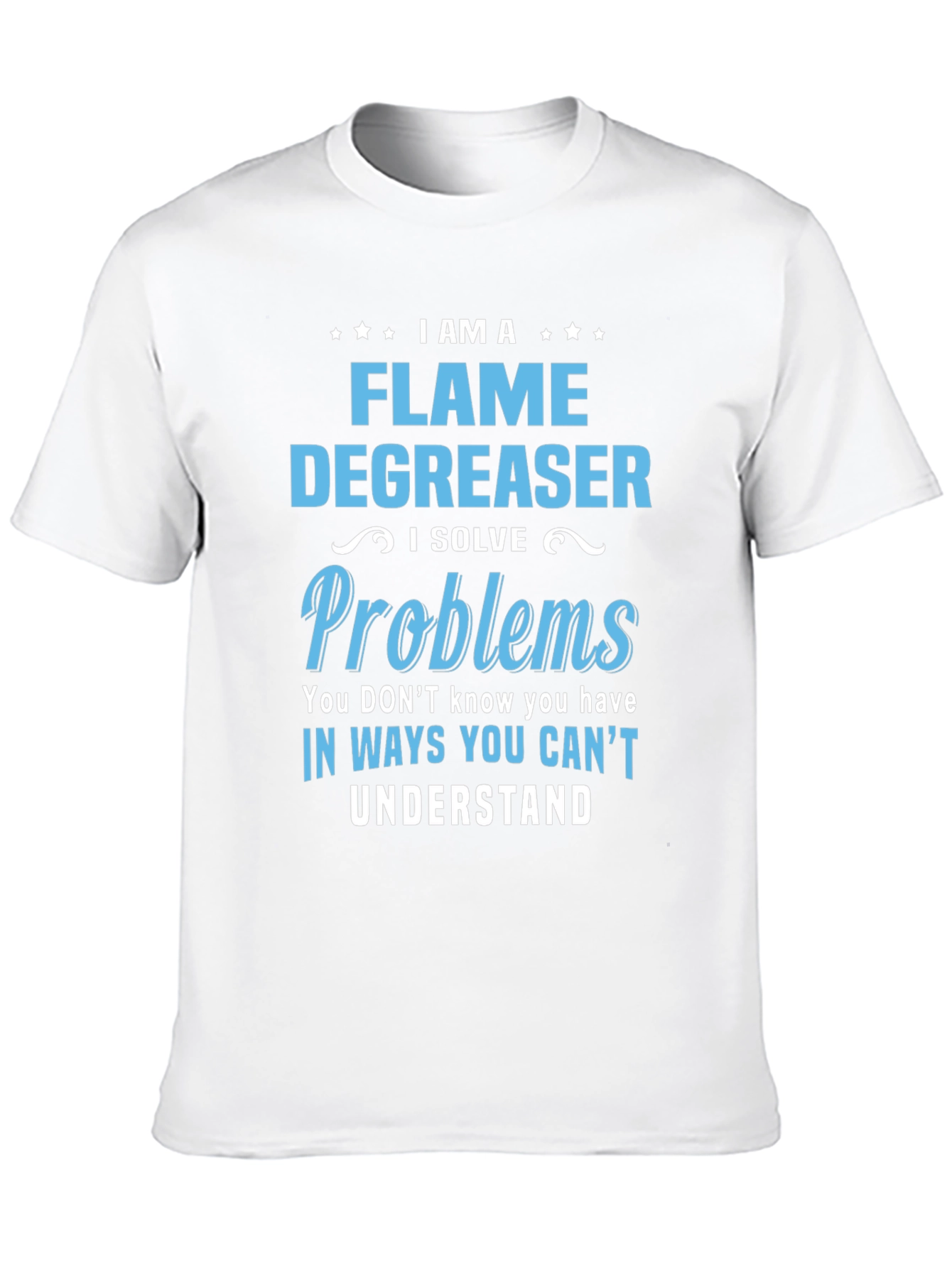 Flame Degreaser T-Shirt - I Solve Problems