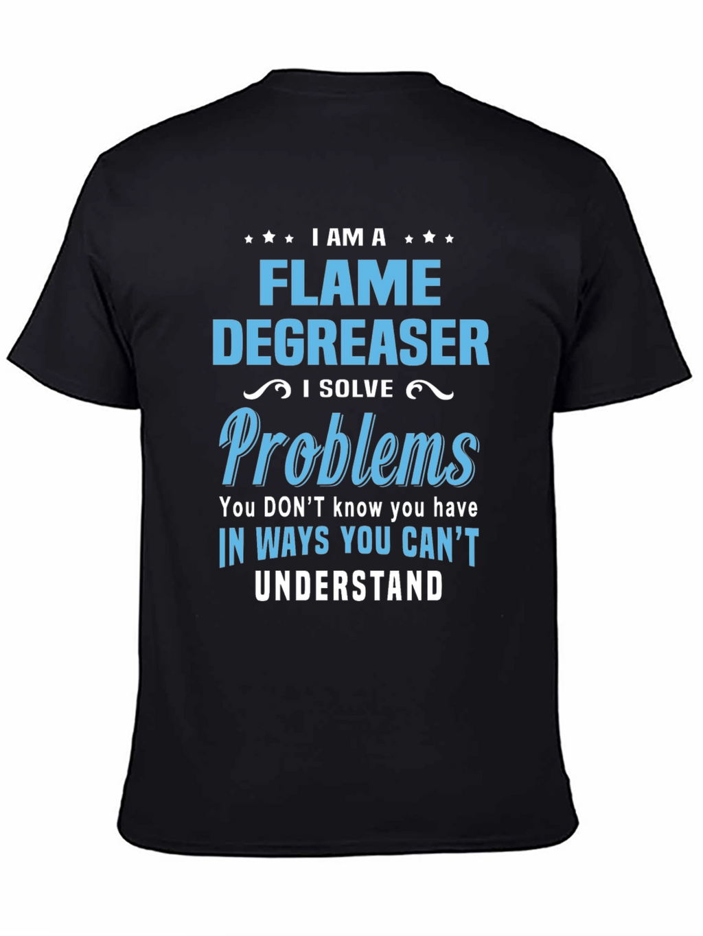 Flame Degreaser T-Shirt - I Solve Problems