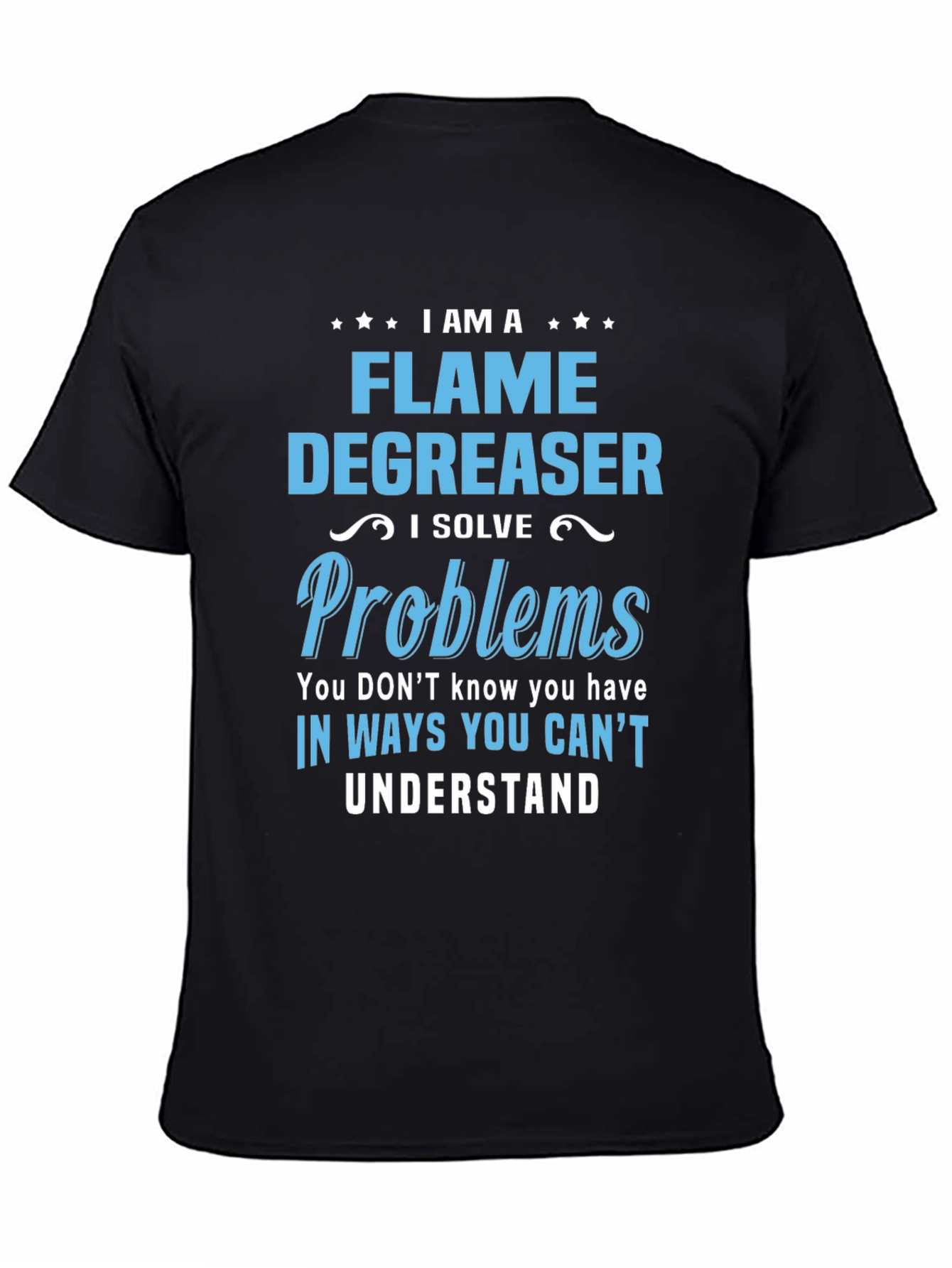 Flame Degreaser T-Shirt - I Solve Problems