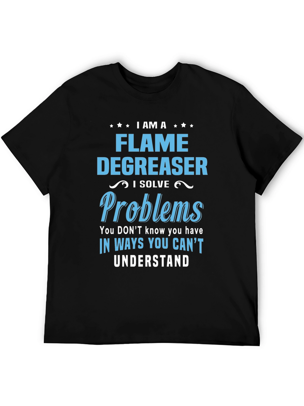 Flame Degreaser T-Shirt - I Solve Problems