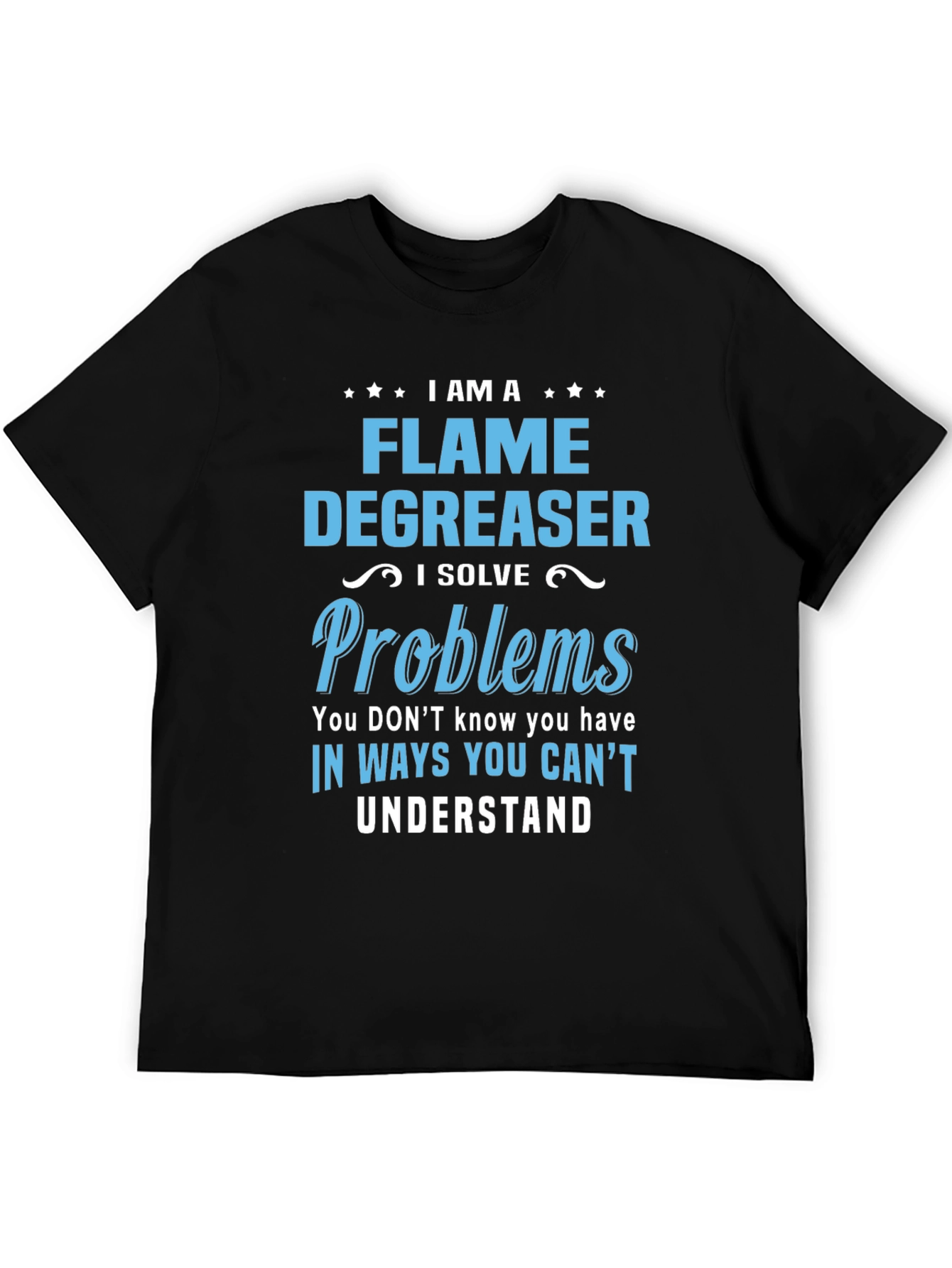 Flame Degreaser T-Shirt - I Solve Problems
