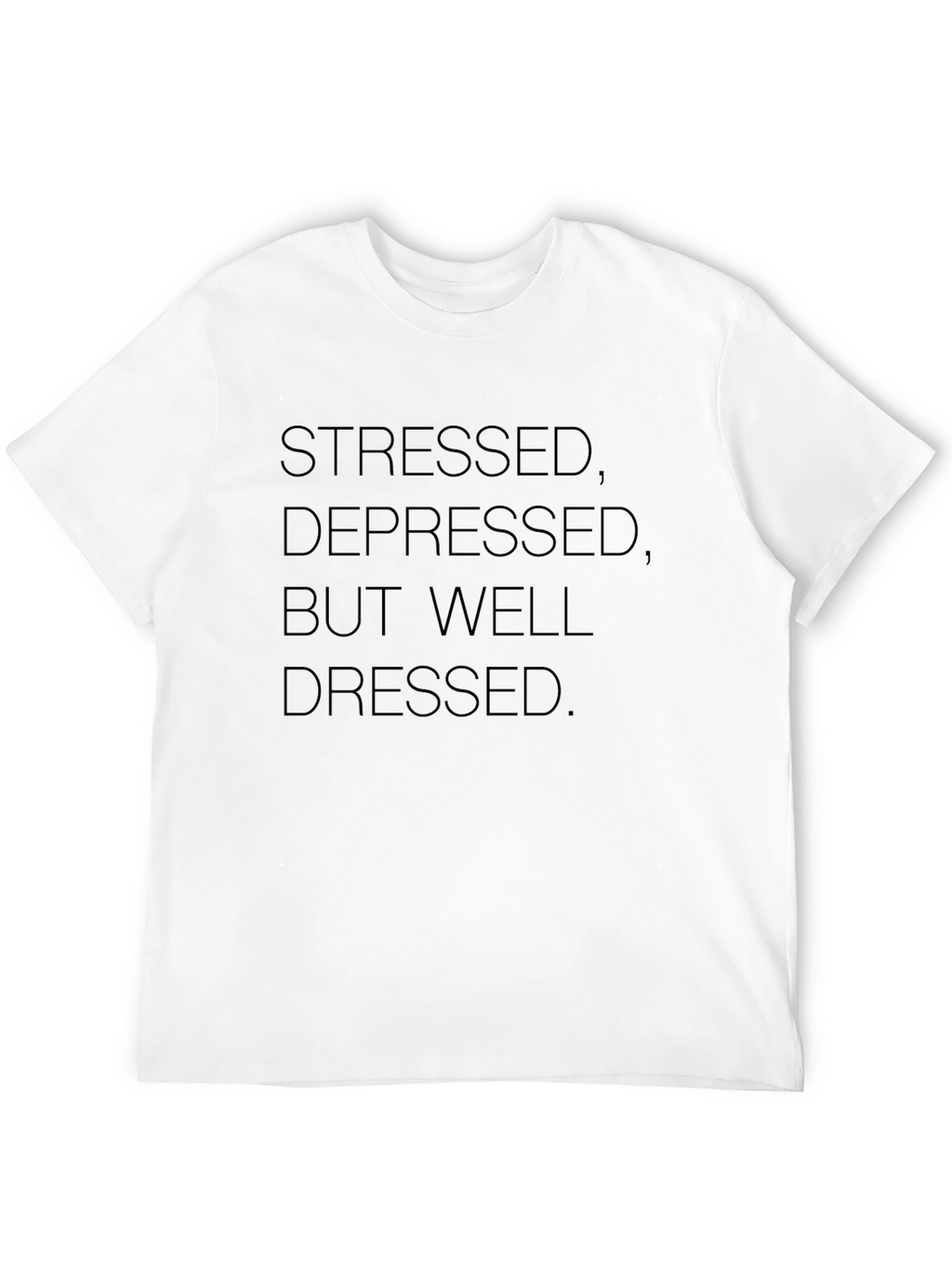Stressed Depressed But Well Dressed Graphic Tee