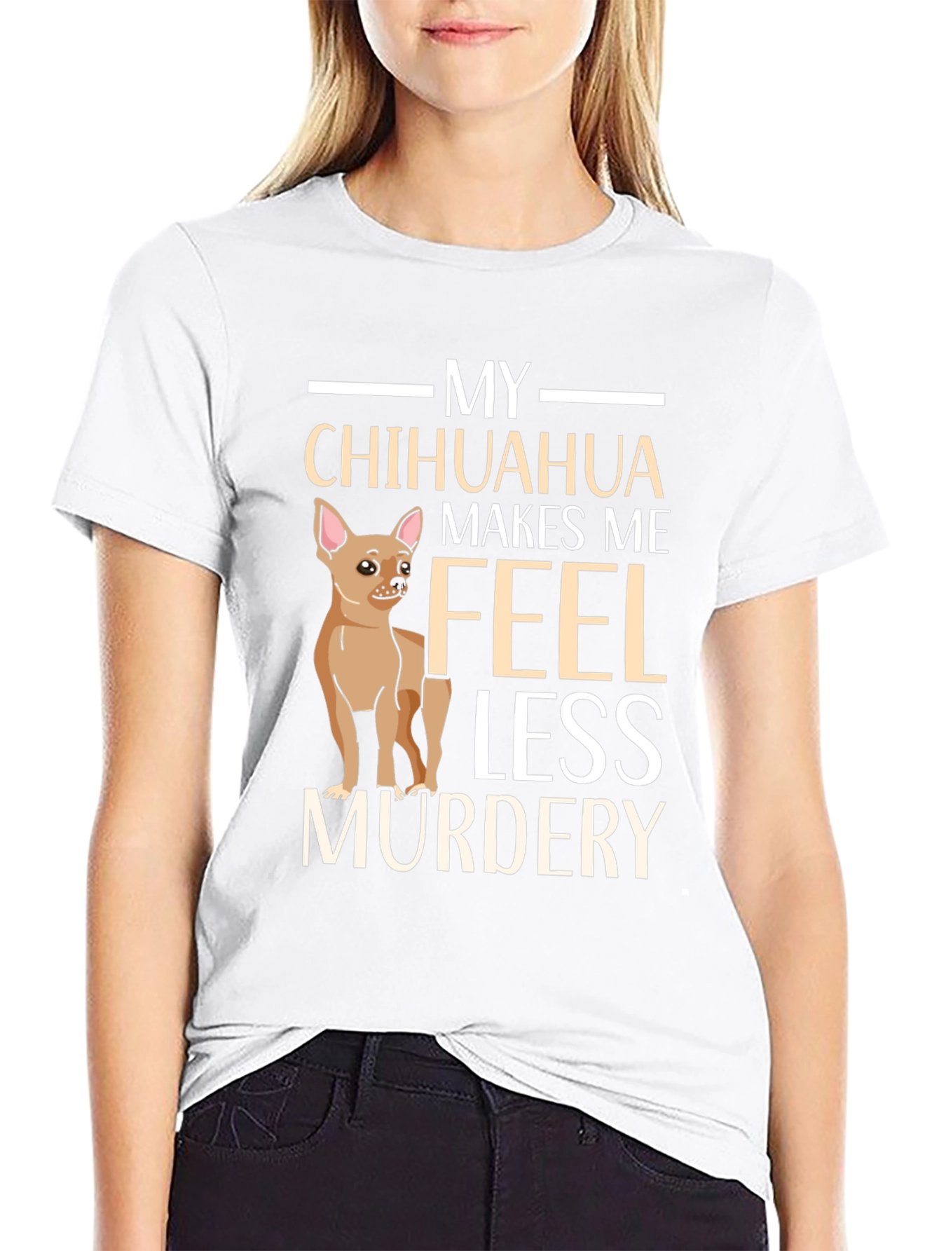 My Chihuahua Makes Me Feel Less Murdery T-Shirt