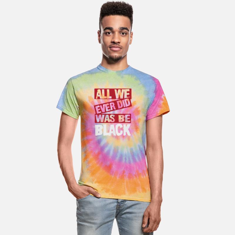 ALL WE EVER DID WAS BE BLACK