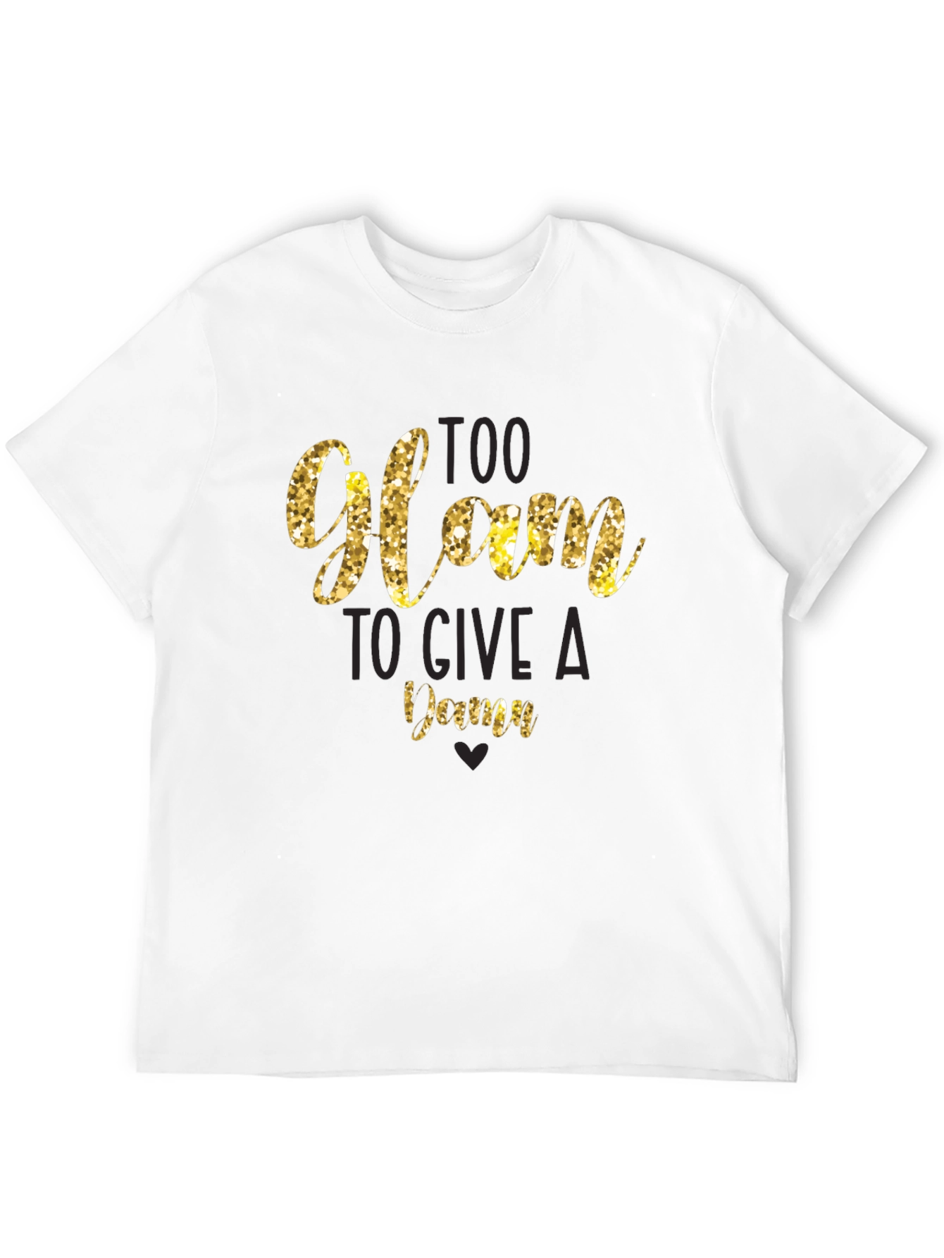 Too Glam to Give a Damn T-Shirt