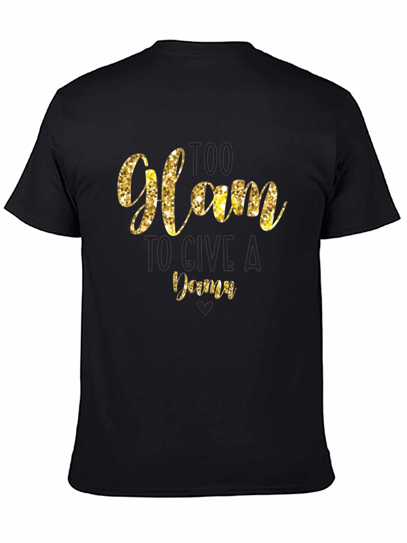 Too Glam to Give a Damn T-Shirt