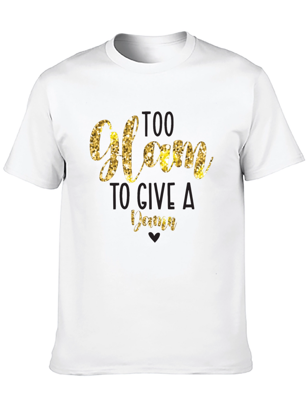 Too Glam to Give a Damn T-Shirt