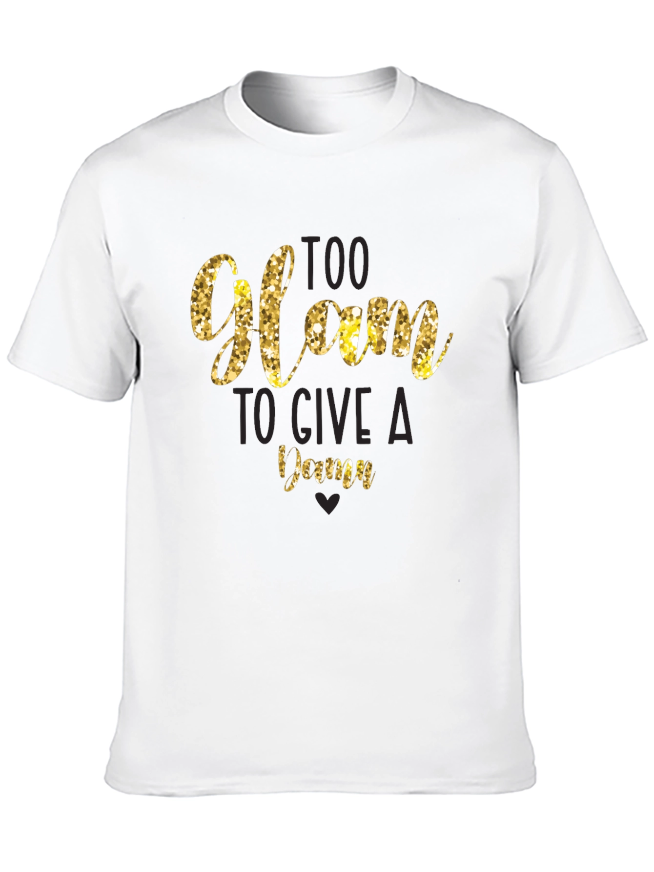Too Glam to Give a Damn T-Shirt