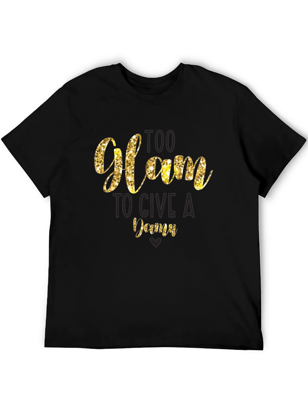 Too Glam to Give a Damn T-Shirt