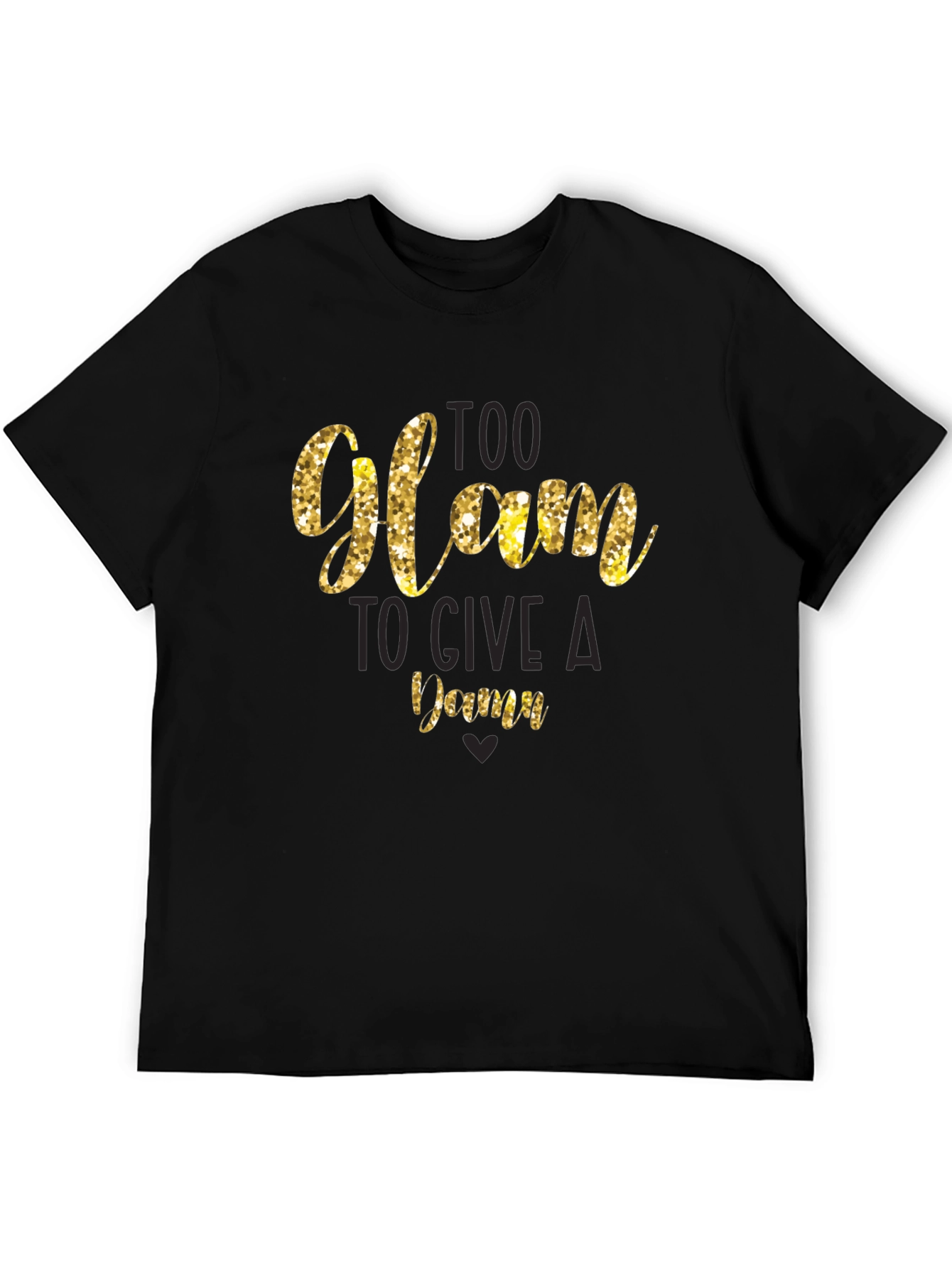 Too Glam to Give a Damn T-Shirt