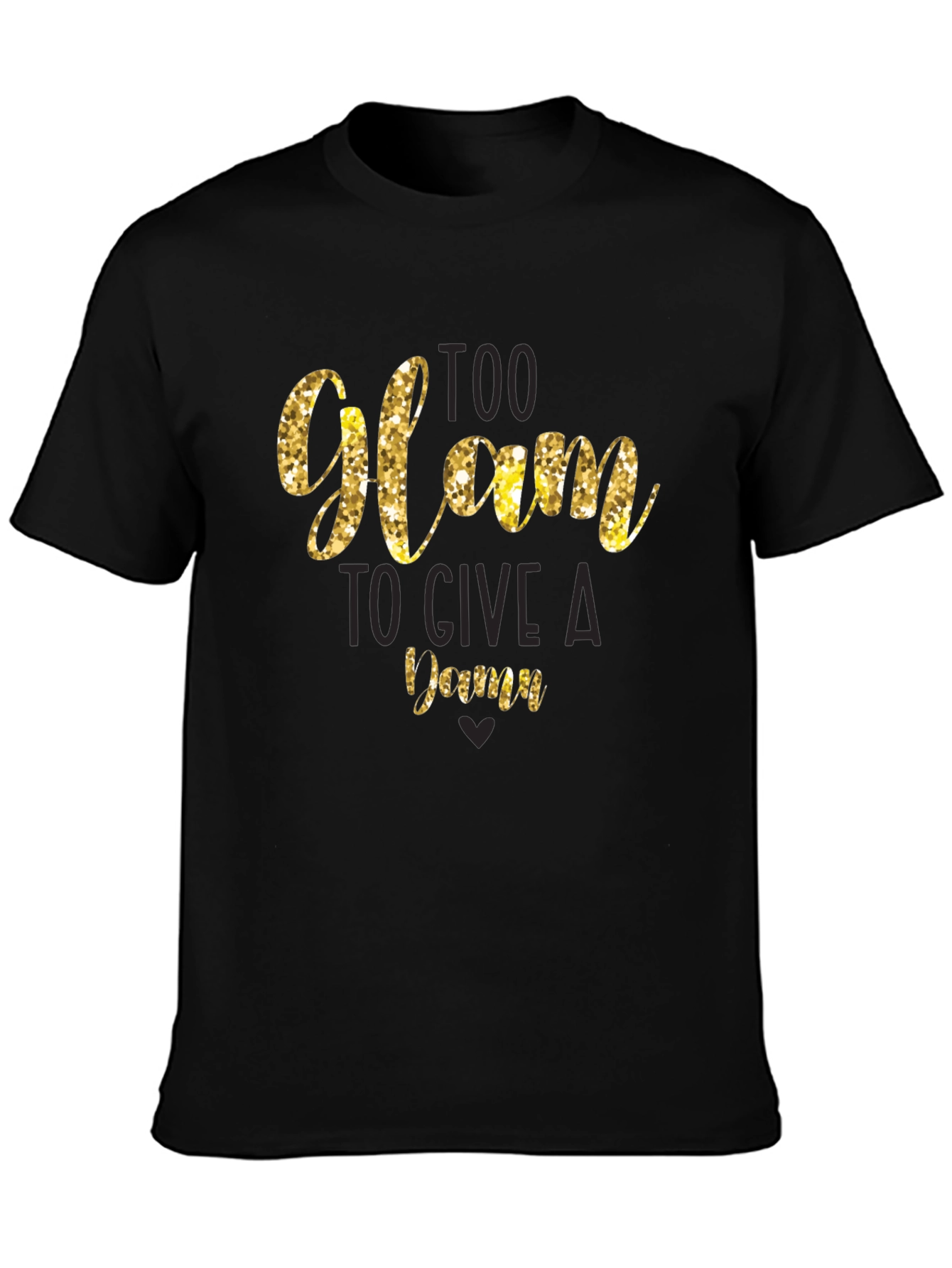 Too Glam to Give a Damn T-Shirt