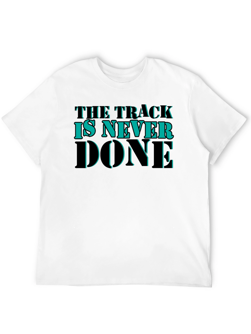 The Track is Never Done Graphic T-Shirt
