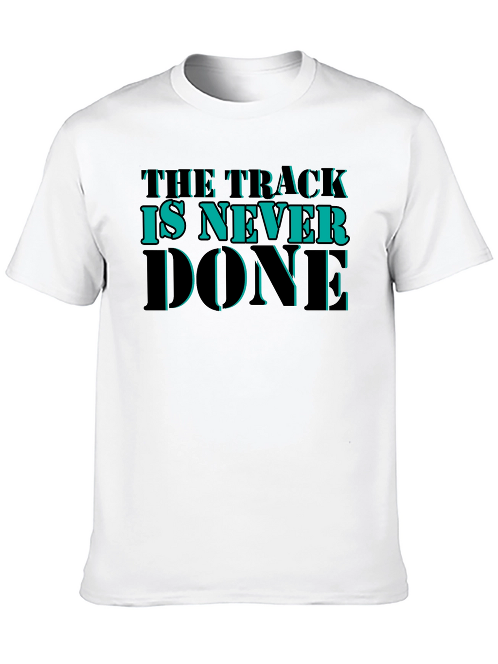 The Track is Never Done Graphic T-Shirt