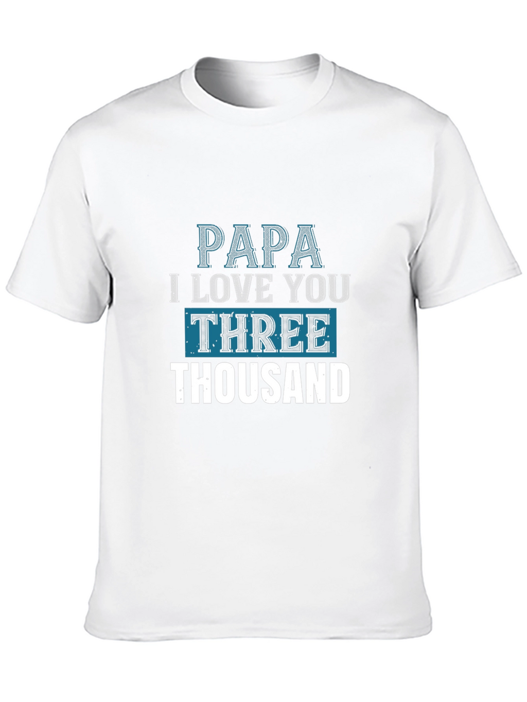 Papa I Love You Three Thousand T-Shirt