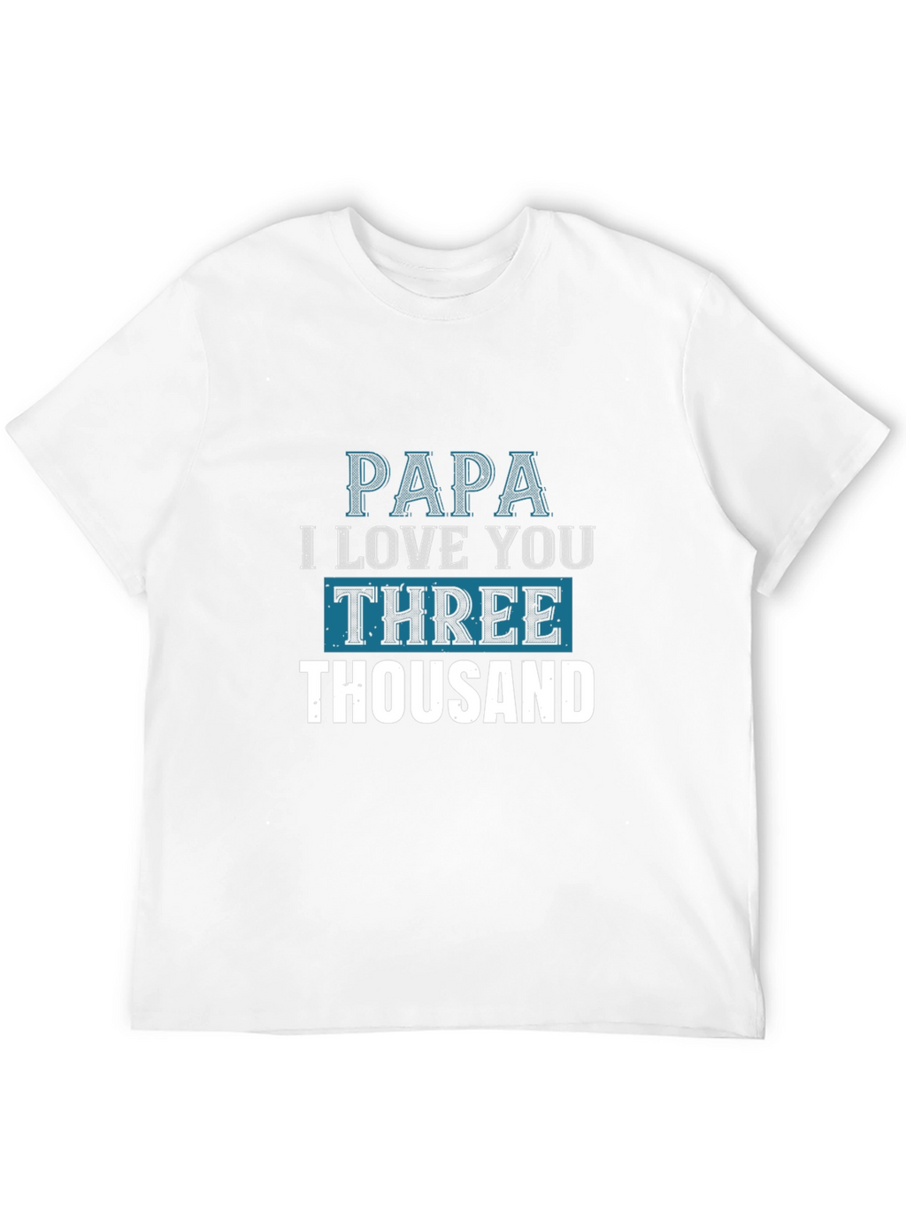 Papa I Love You Three Thousand T-Shirt