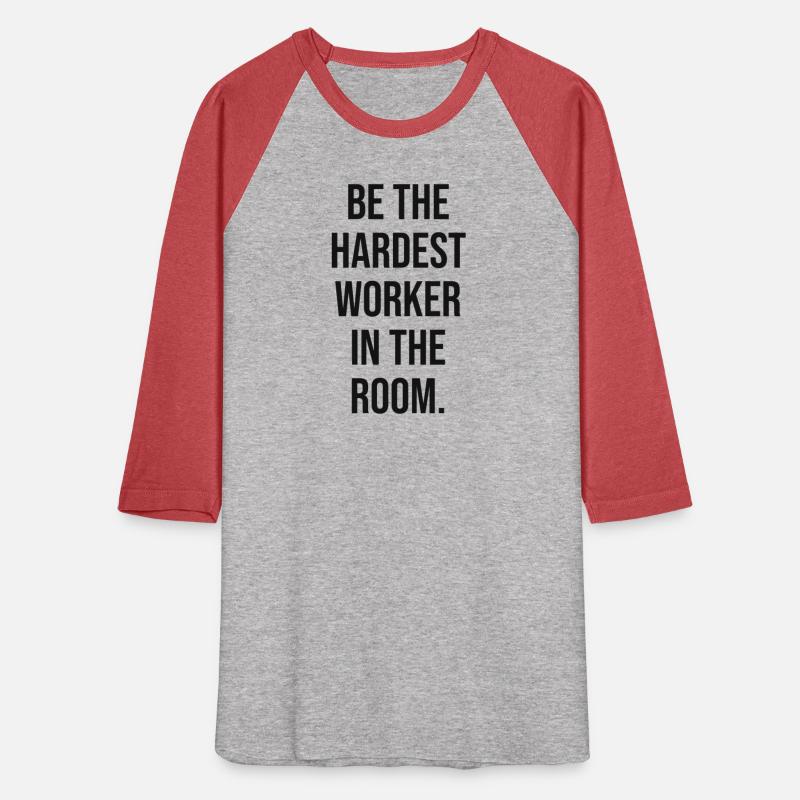 be hardest worker in the room BLACK