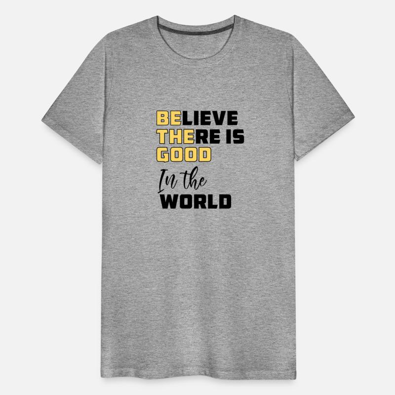 Be The Good Believe There is Good in the World