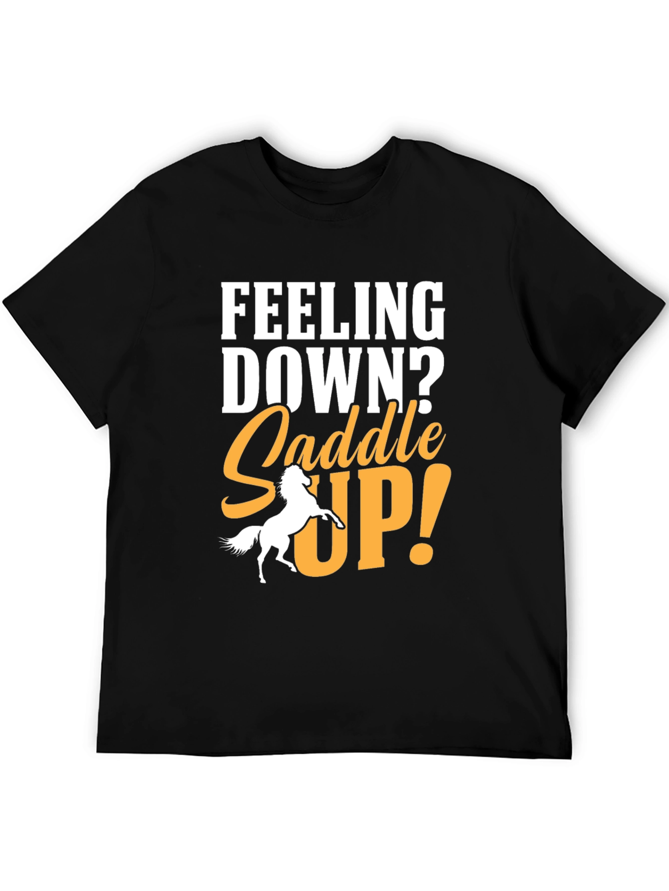 Feeling Down? Saddle Up! Graphic T-Shirt