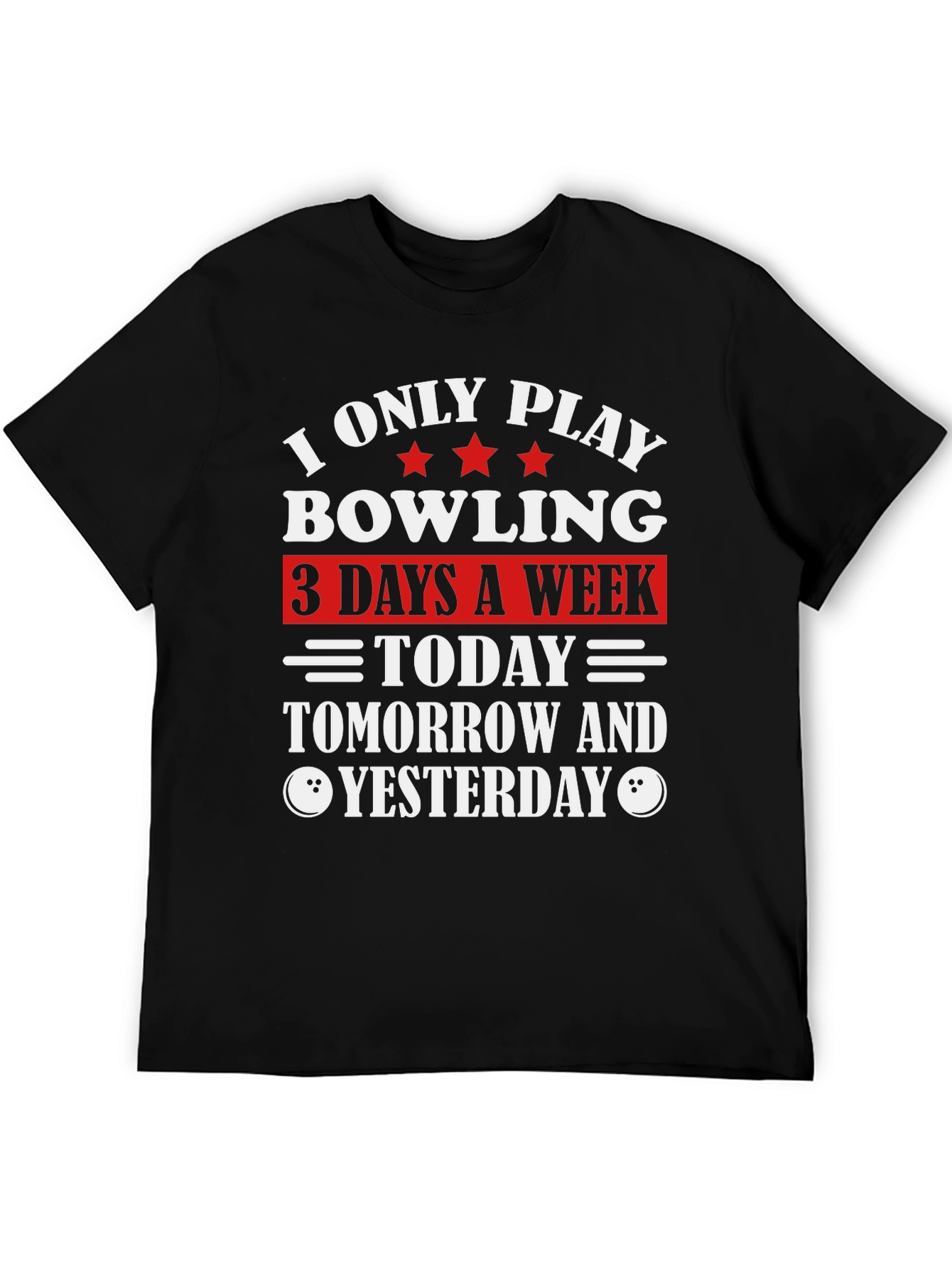 Funny Bowling T-Shirt: I Only Play 3 Days a Week