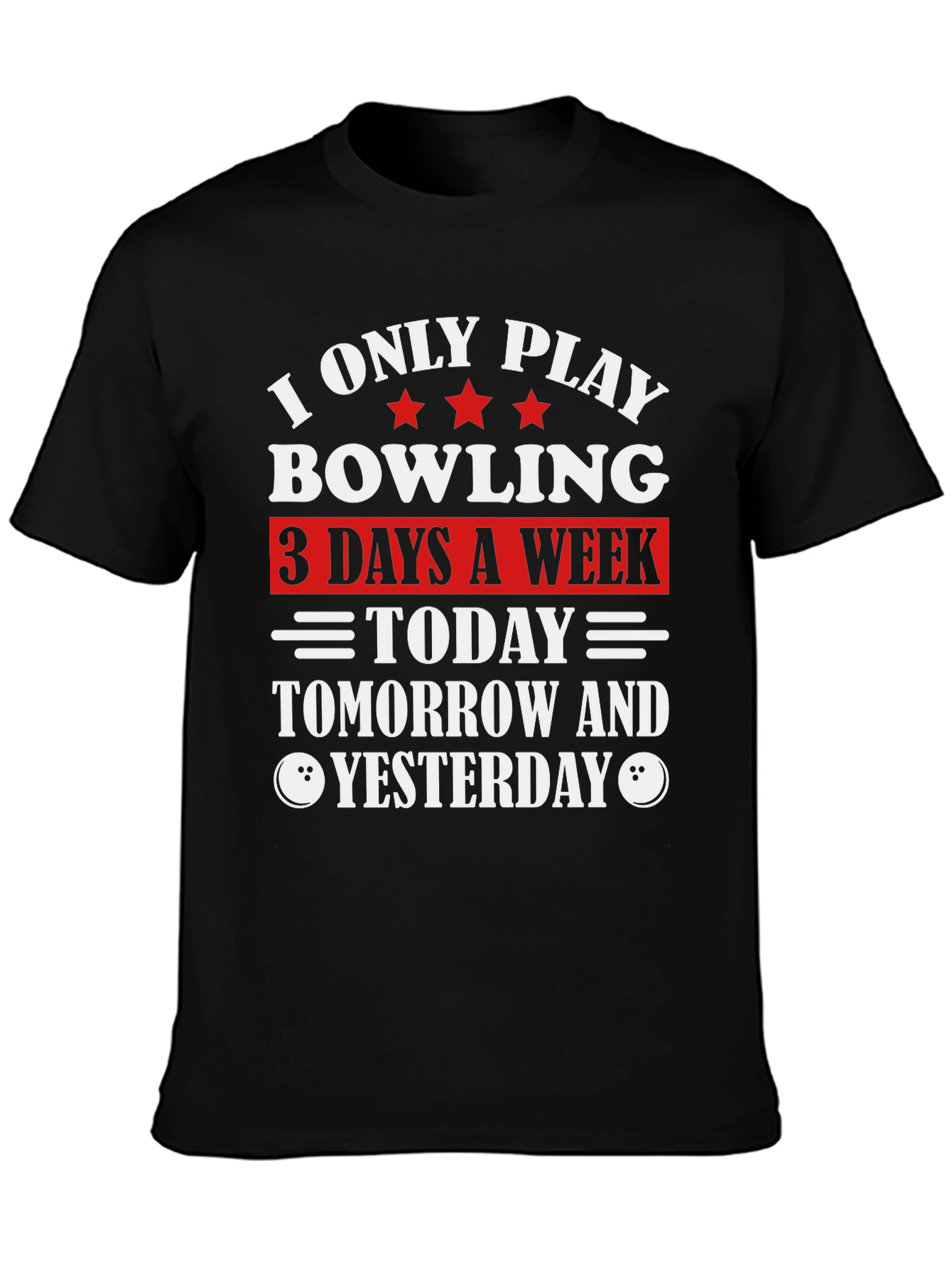 Funny Bowling T-Shirt: I Only Play 3 Days a Week