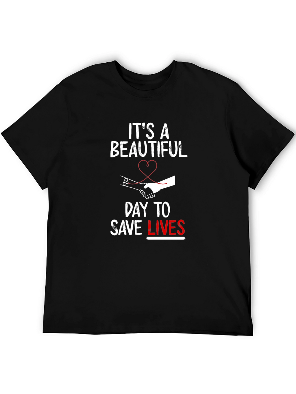 Its A Beautiful Day To Save Lives T-Shirt