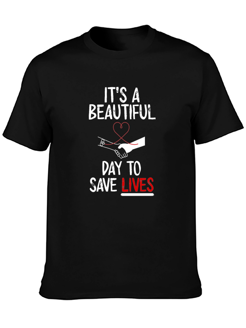 Its A Beautiful Day To Save Lives T-Shirt