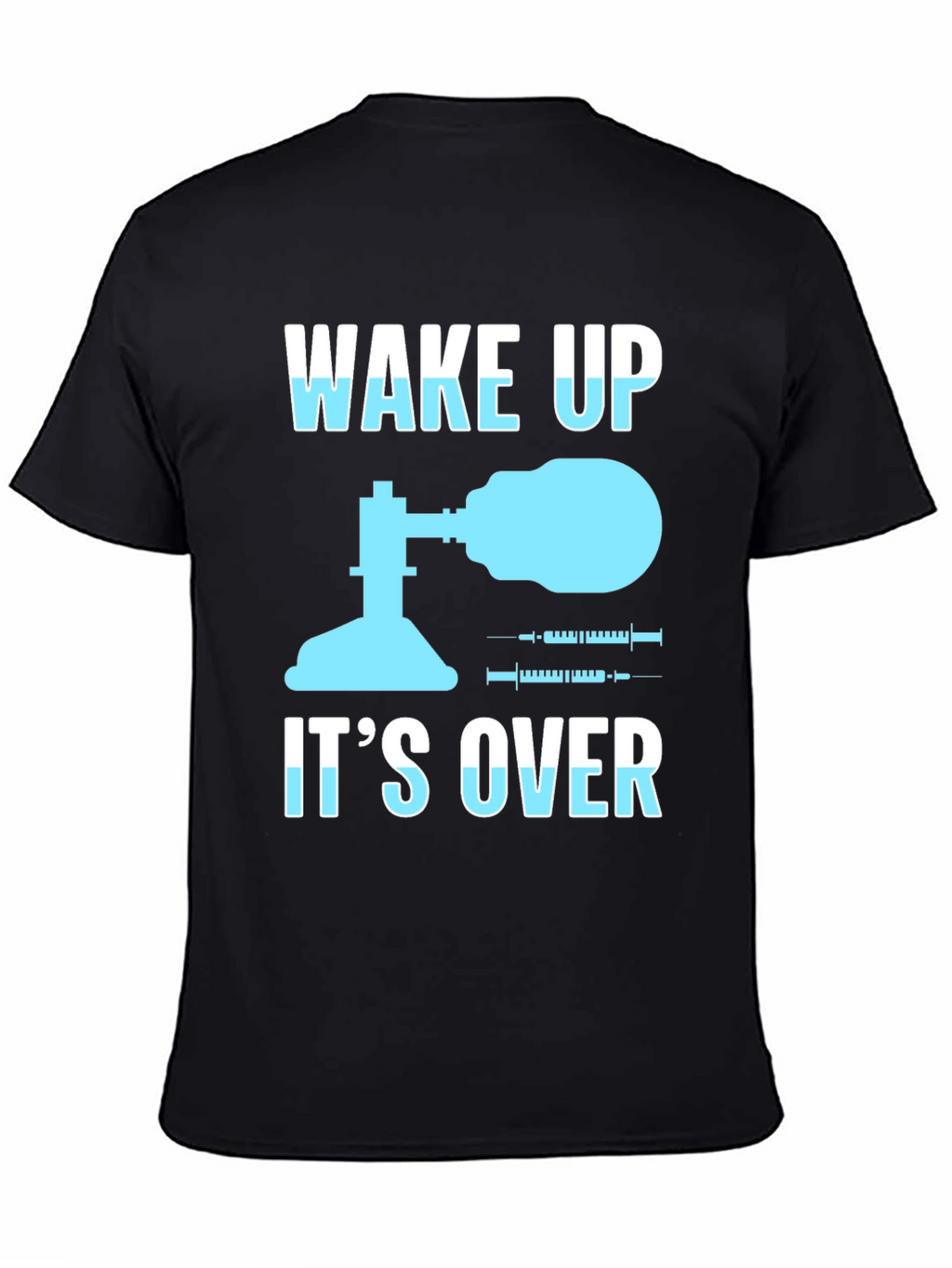 Wake Up Its Over T-Shirt