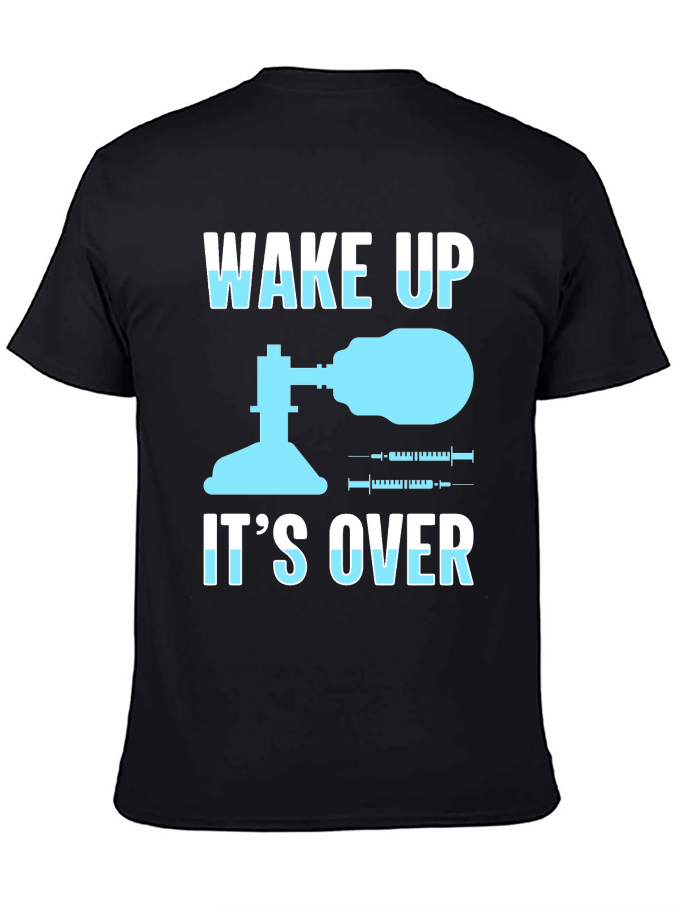 Wake Up Its Over T-Shirt
