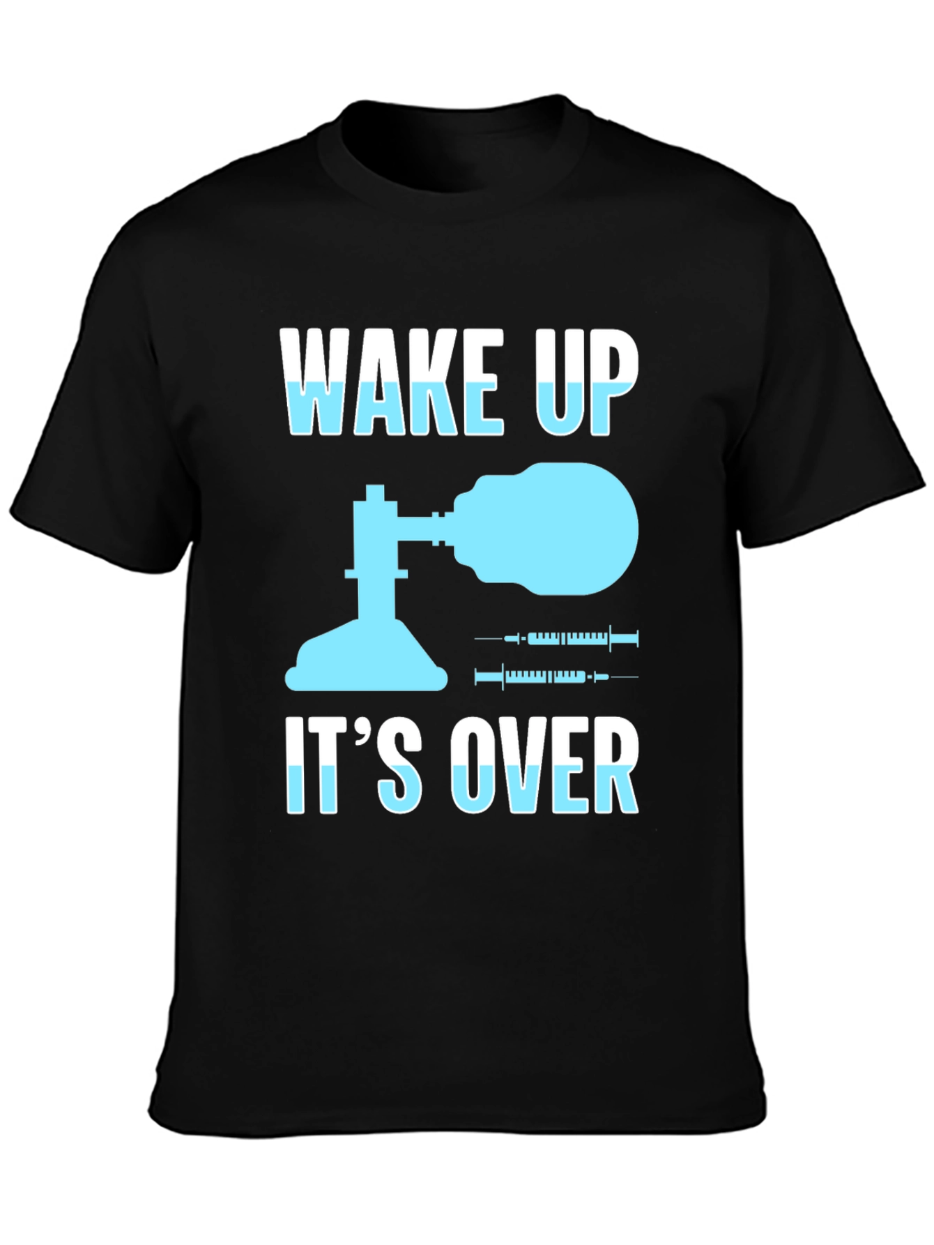 Wake Up Its Over T-Shirt