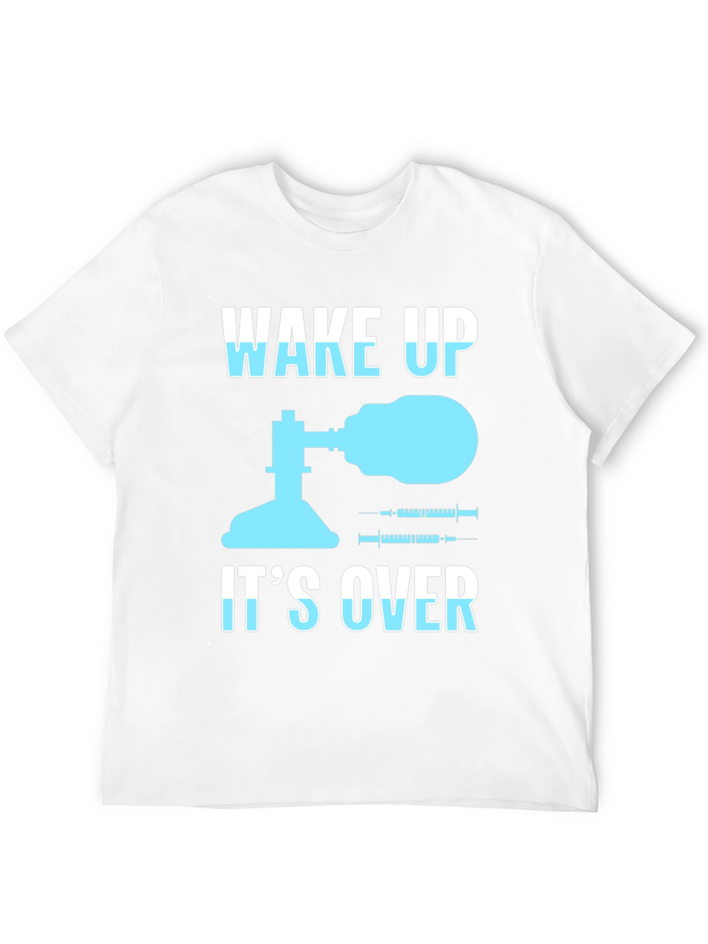 Wake Up Its Over T-Shirt